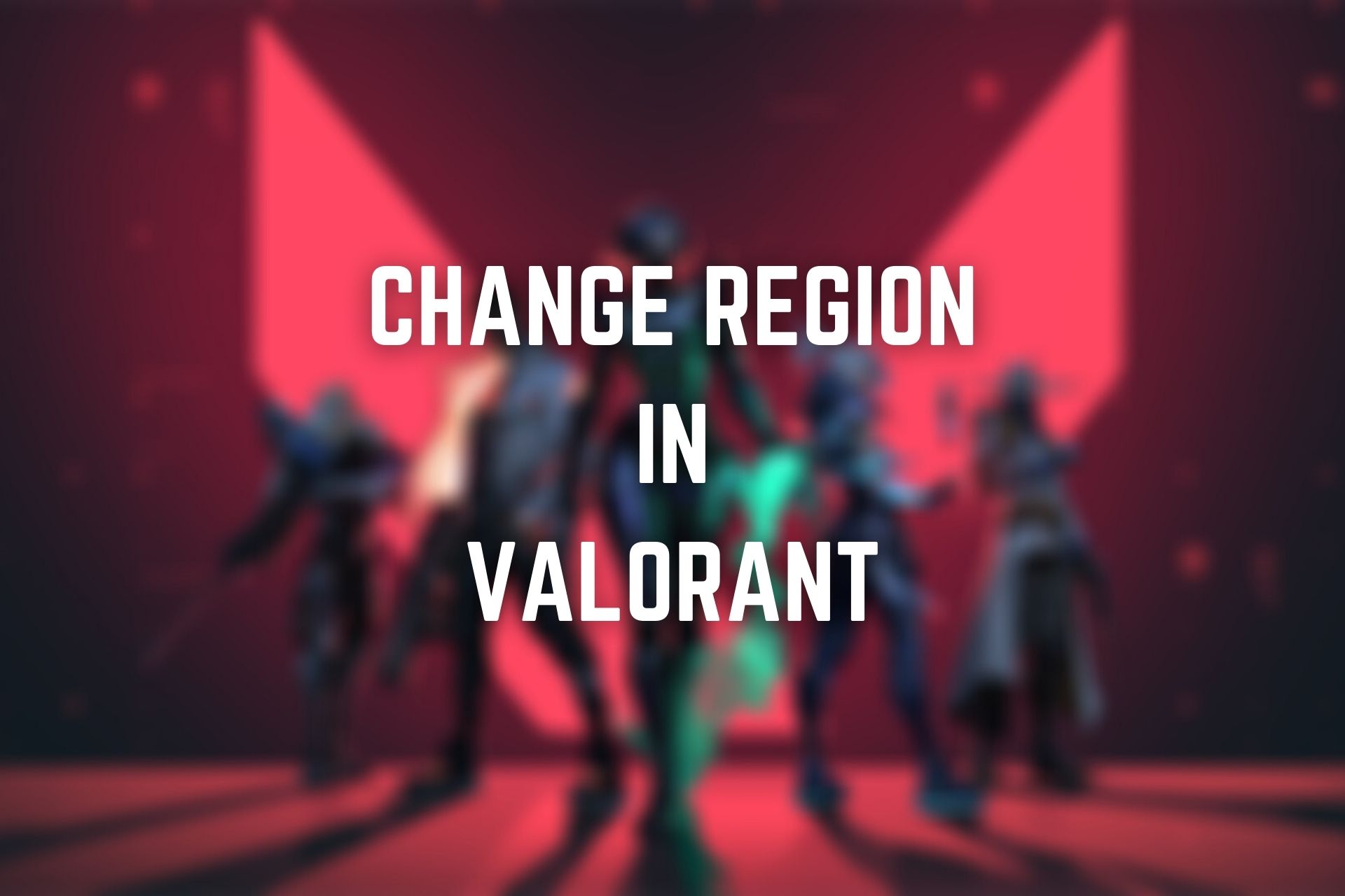 How to Change Valorant Region? - AstrillVPN Blog