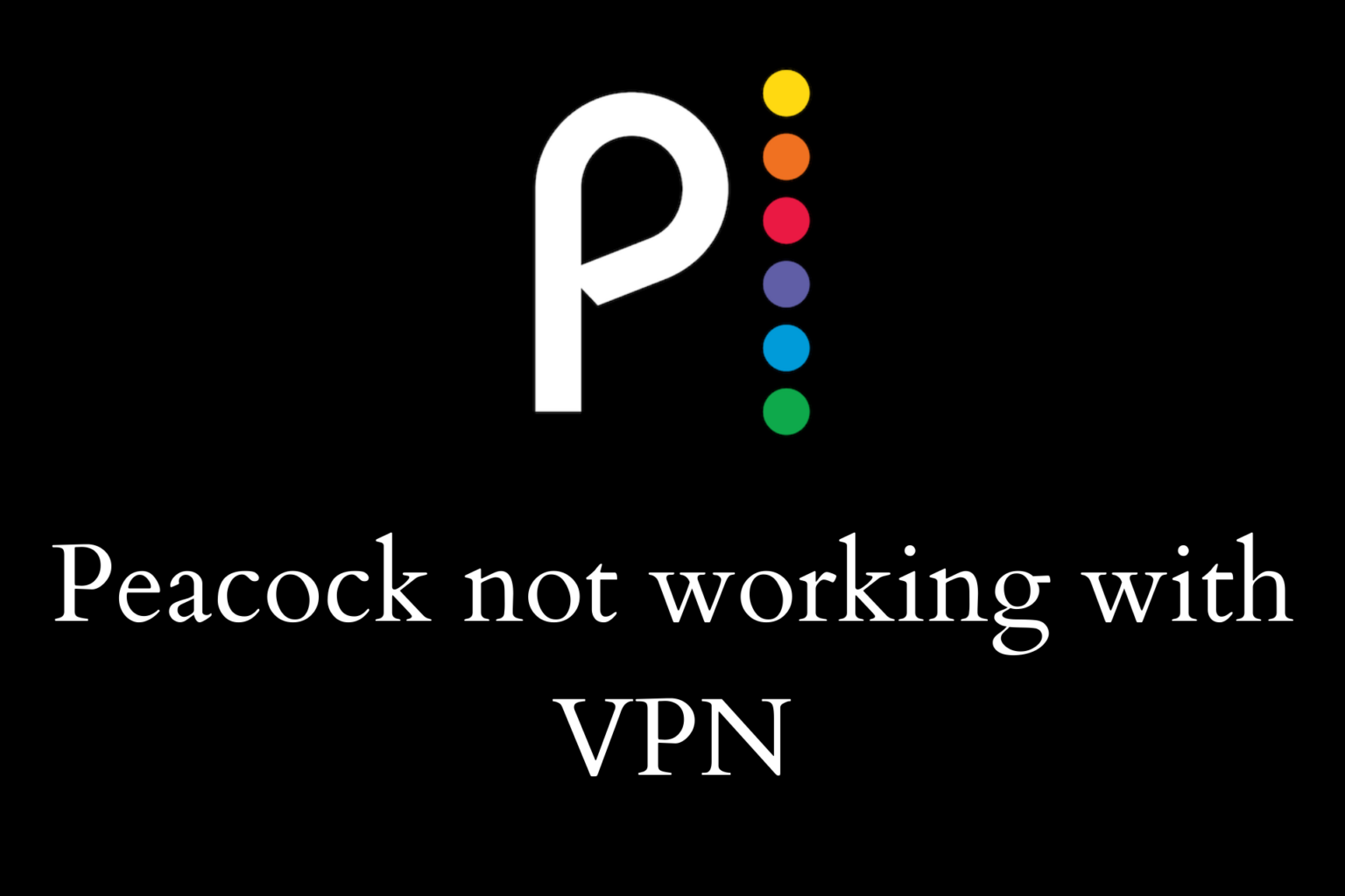 2022 FIX: Peacock not working with VPN (10 solutions)