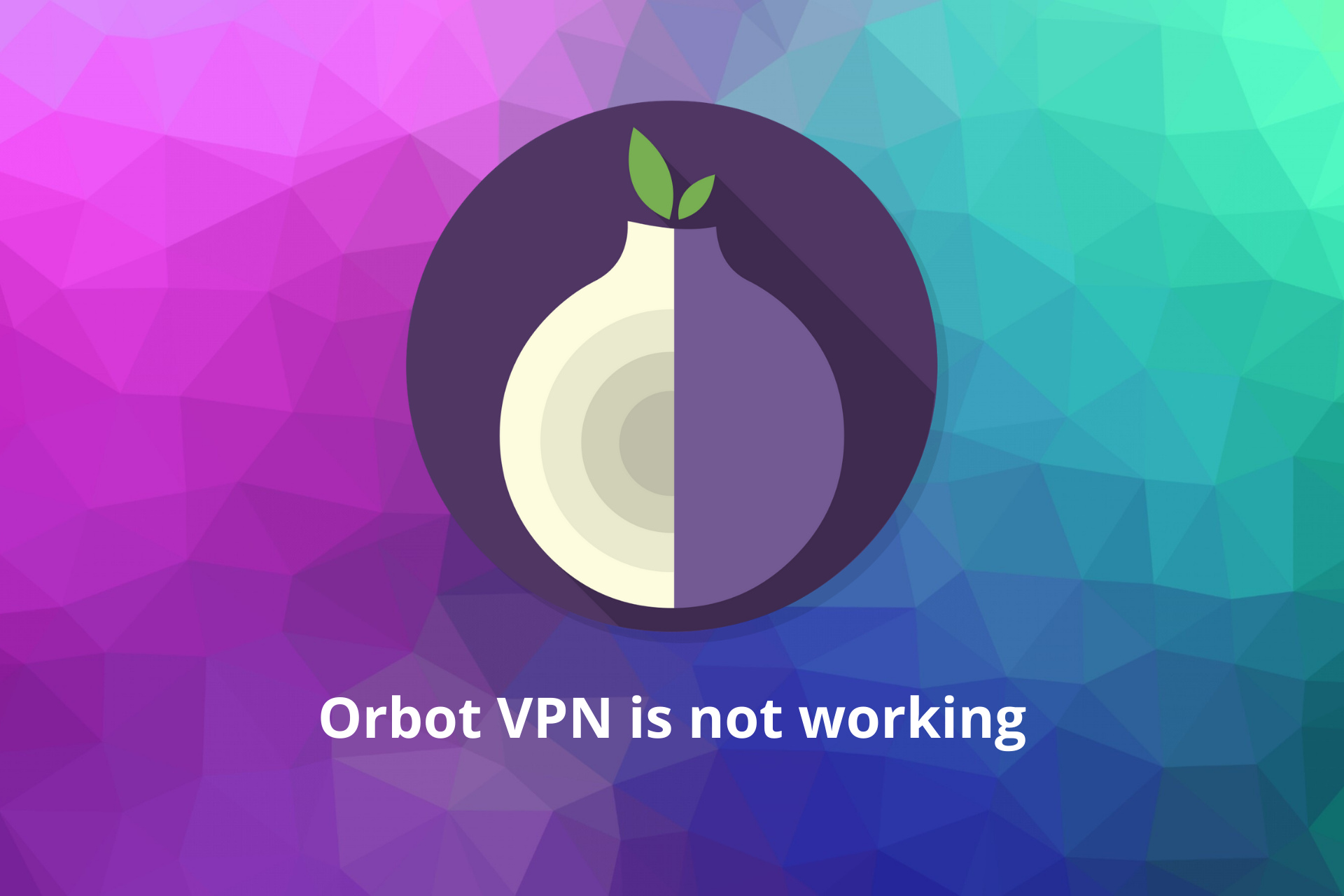 Orbot VPN not working