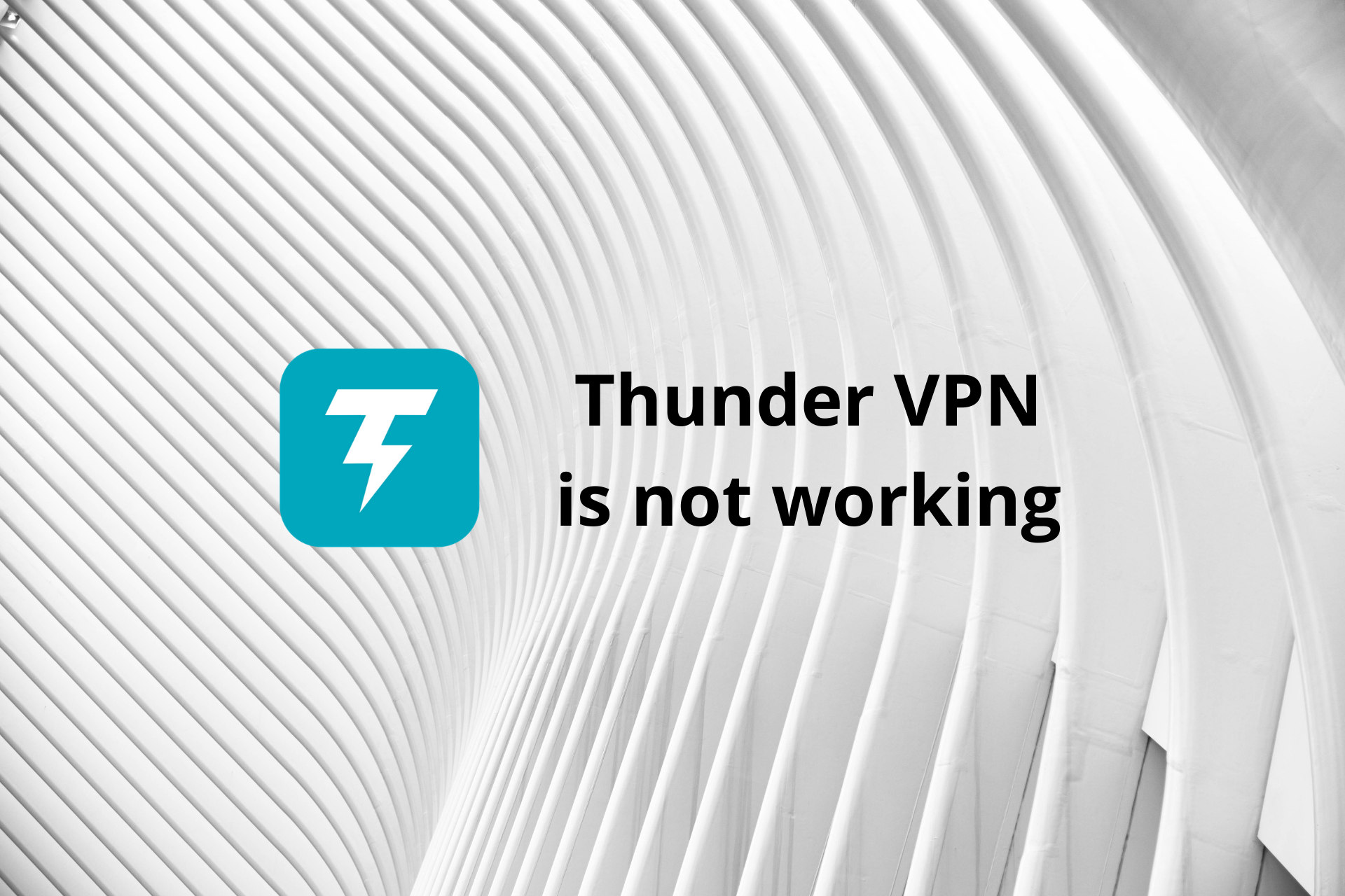 Thunder VPN Not Working: Complete Fix in 6 Easy Ways