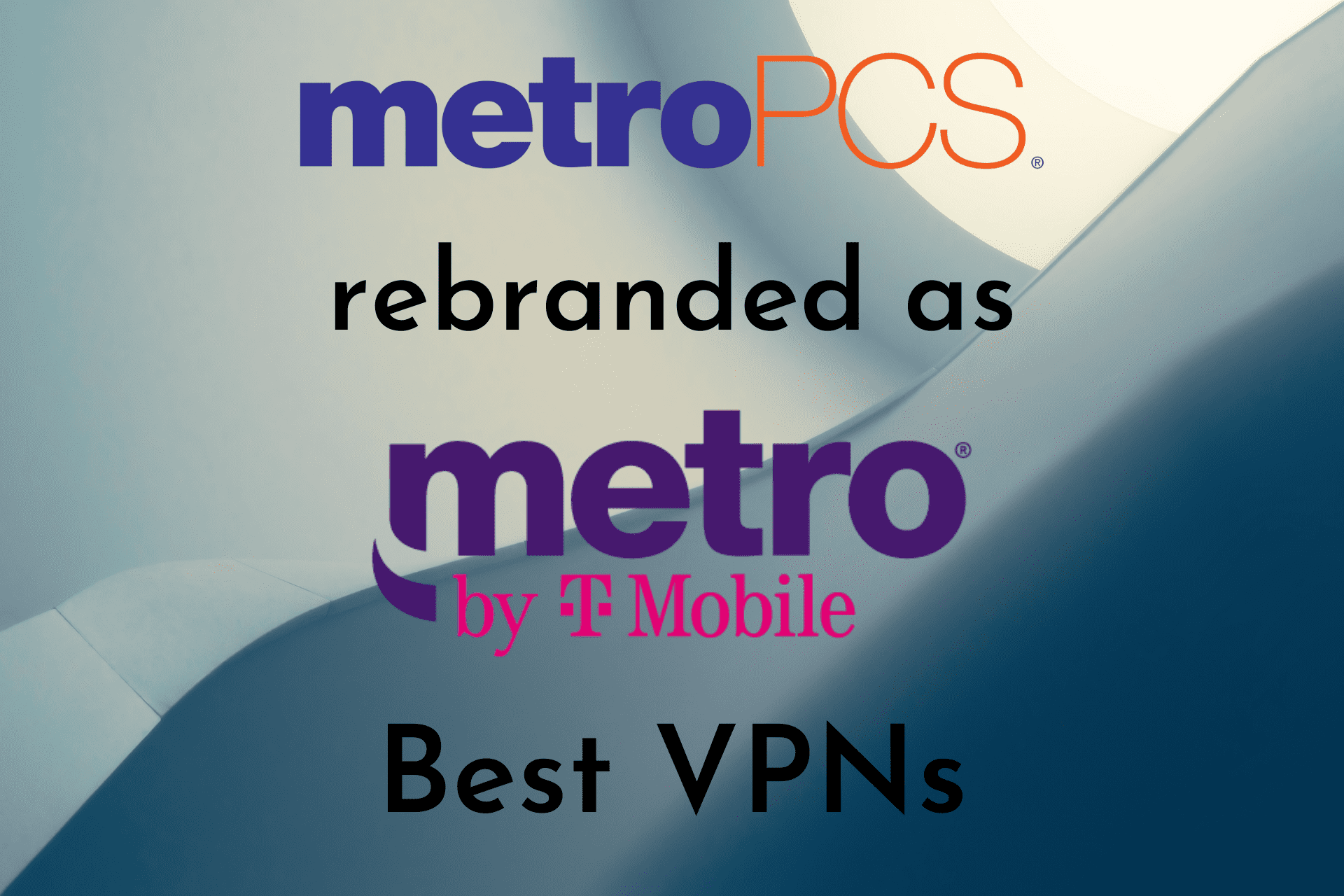 5 best VPNs for MetroPCS [Metro by T-Mobile]