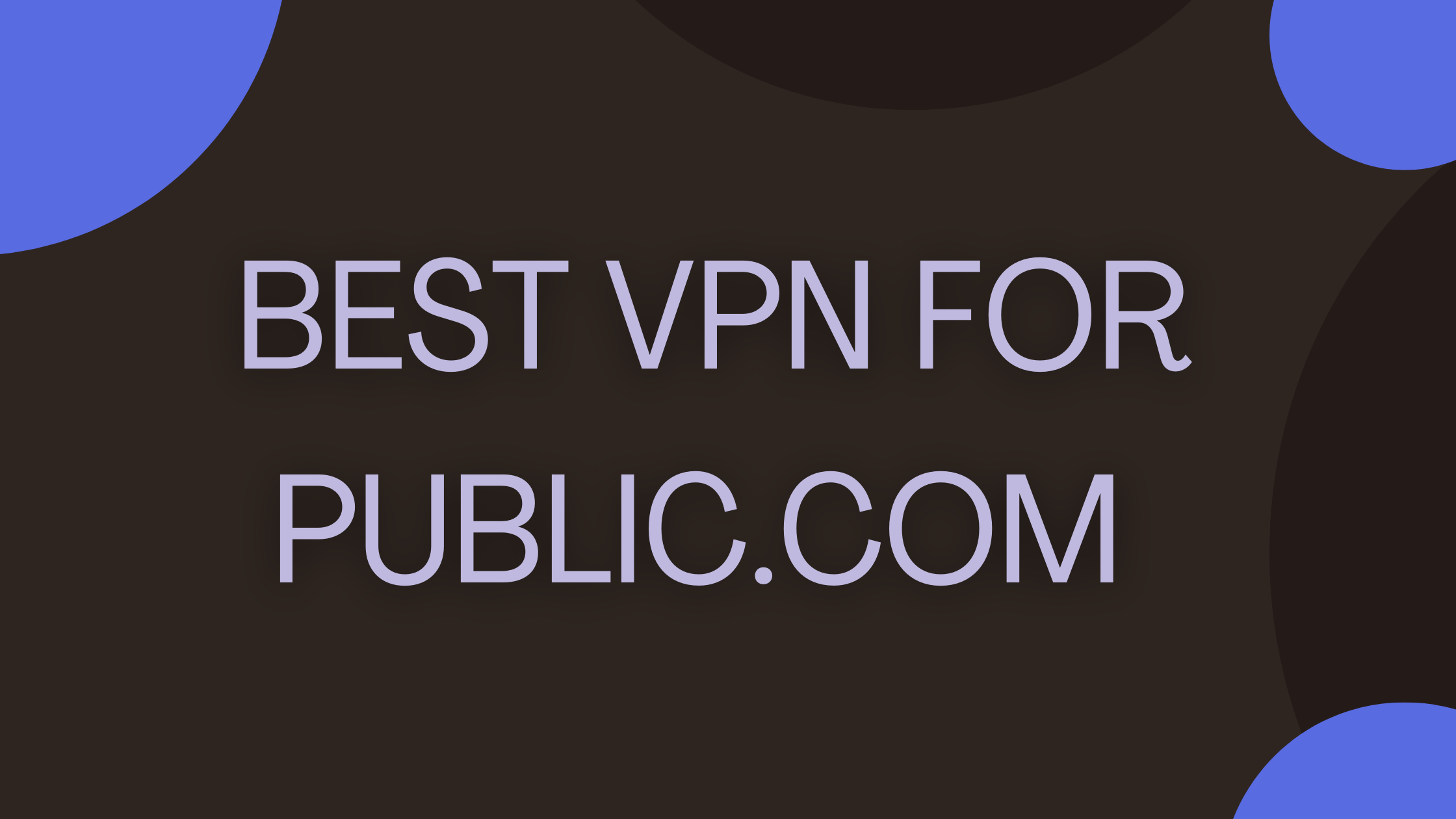 7 Best VPN for Public.com to Make Safe Investments