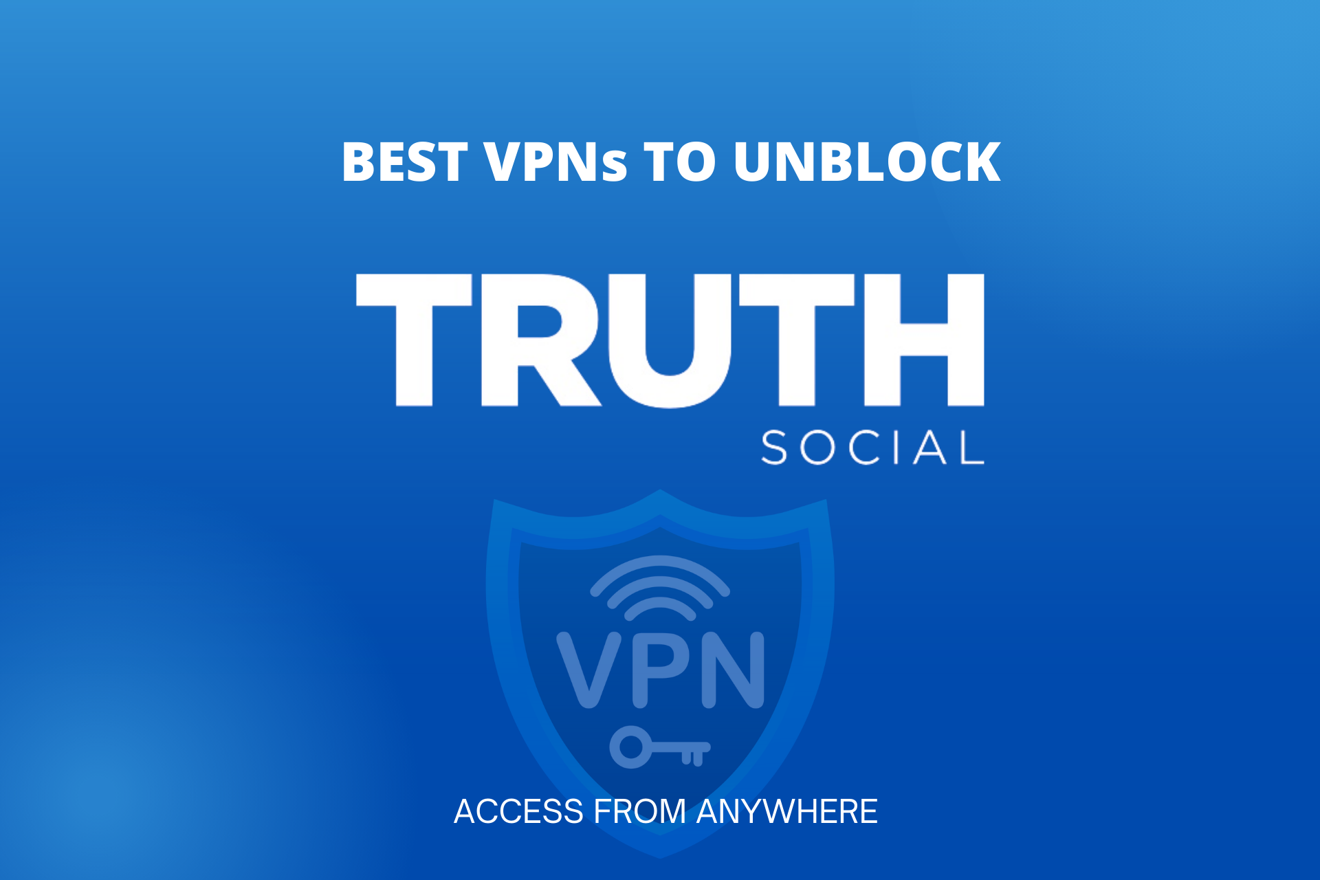 7 Best VPNs for Truth Social to Bypass Geo-Blocks