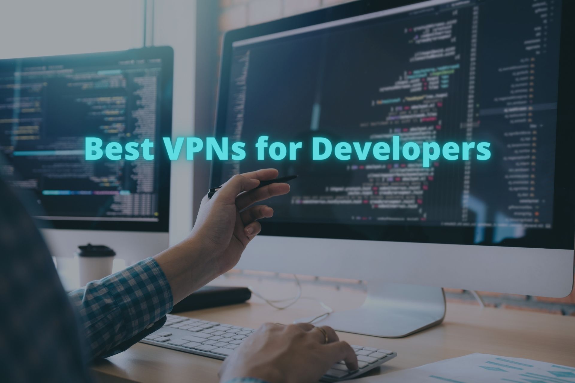 7 Best VPNs for Developers to Code Smoothly in 2023