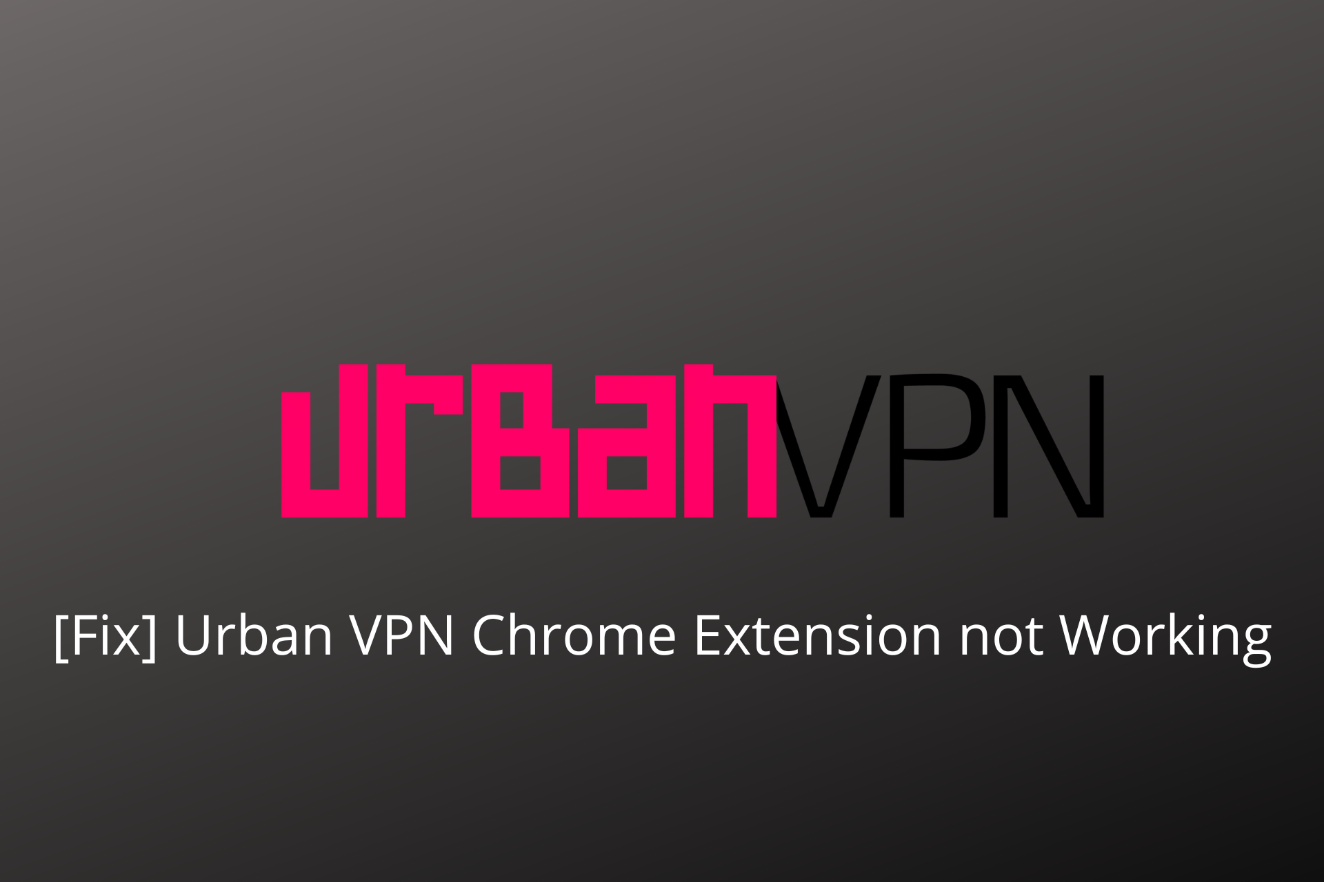 urban vpn chrome extension not working