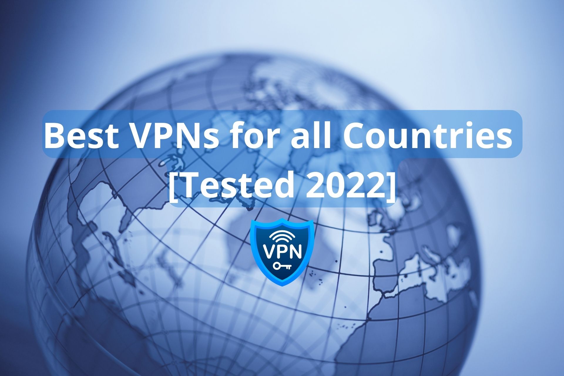 Best VPNs for all Countries [Tested 2022]