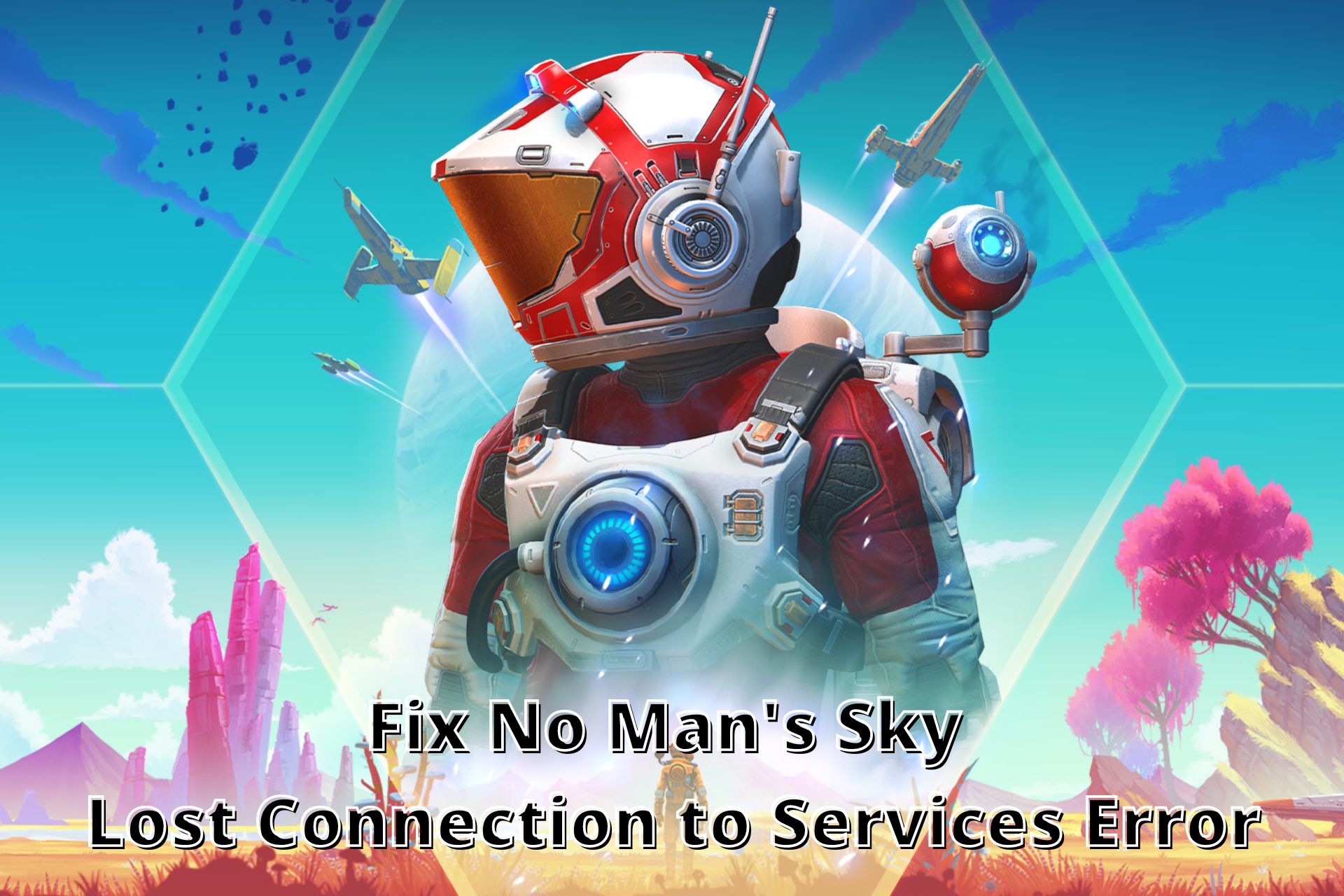 7 Ways to Fix No Man’s Sky Lost Connection to Services Error