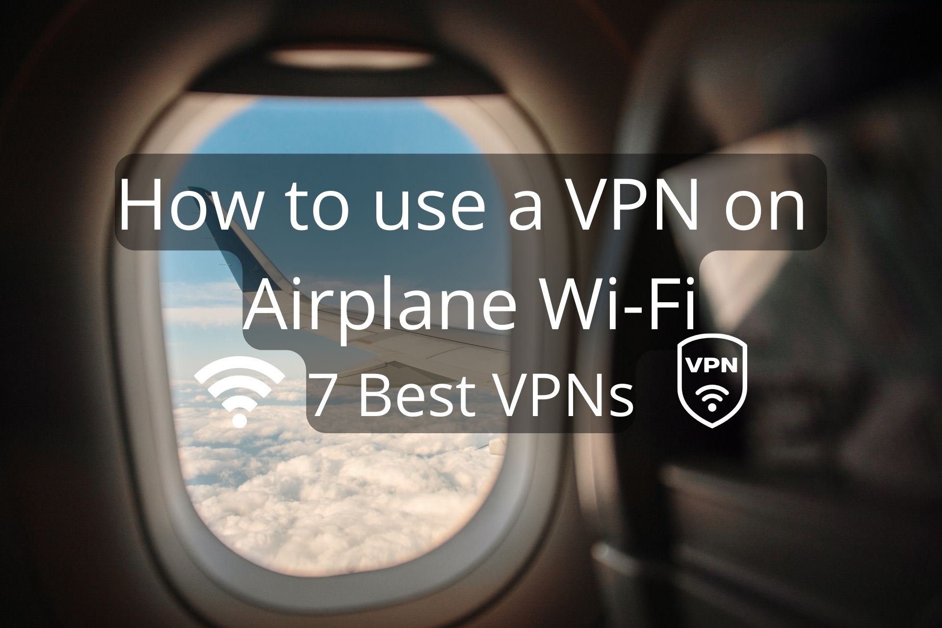 How to Use VPN on Airplane Wi-Fi? 7 Best Rated VPNs