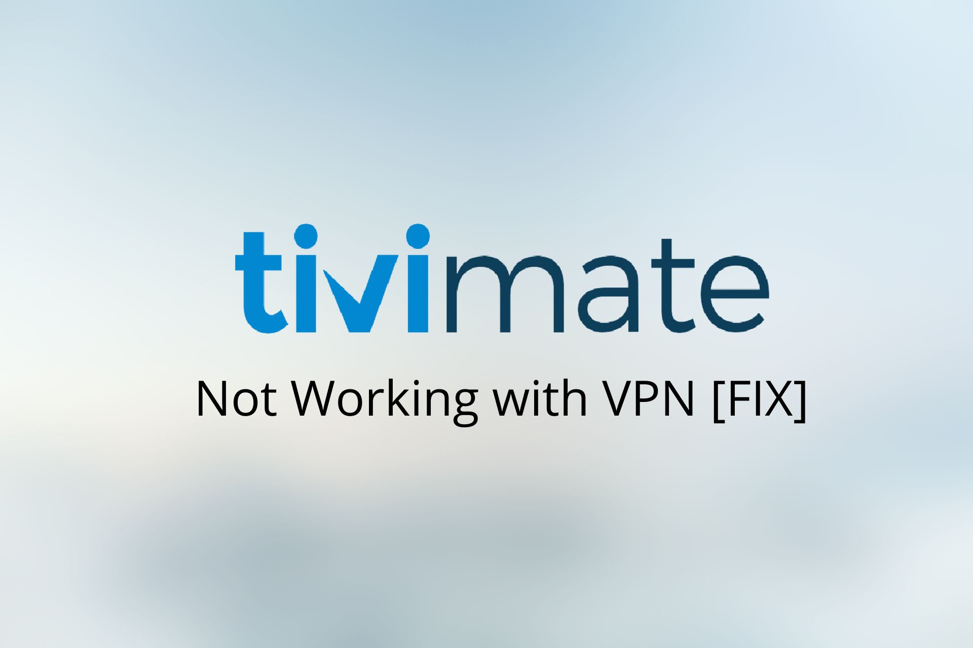 TiviMate Not Working with VPN: Here’s the Fix [Quick Steps]