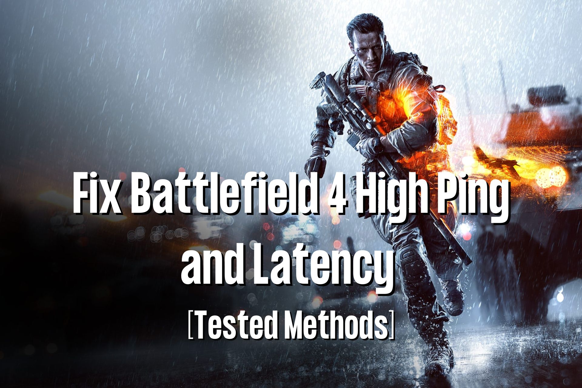 6 Tested Ways to Fix Battlefield 4 High Ping & Latency