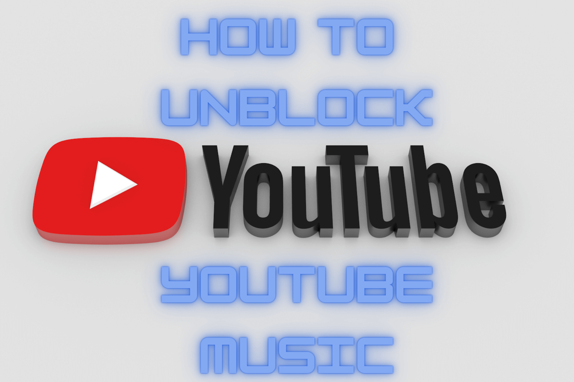 How To Unblock YouTube Music