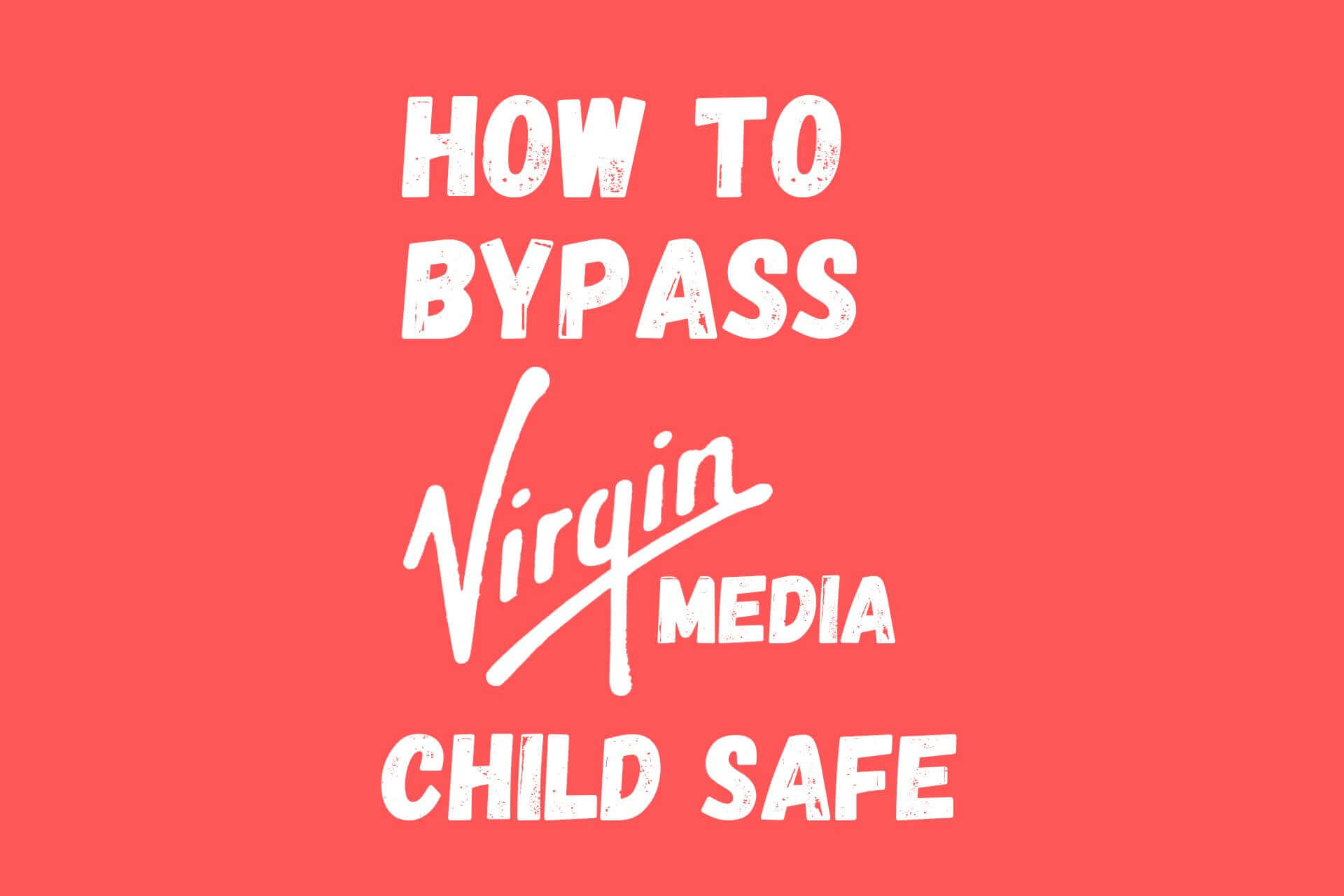 how to bypass virgin media child safe