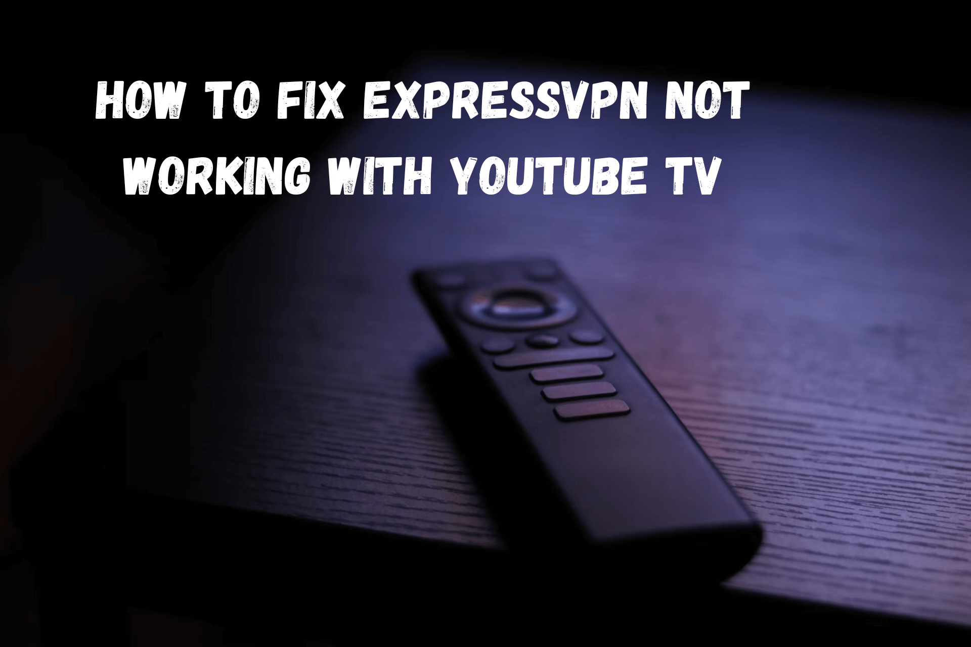 ExpressVPN Not Working With YouTube TV