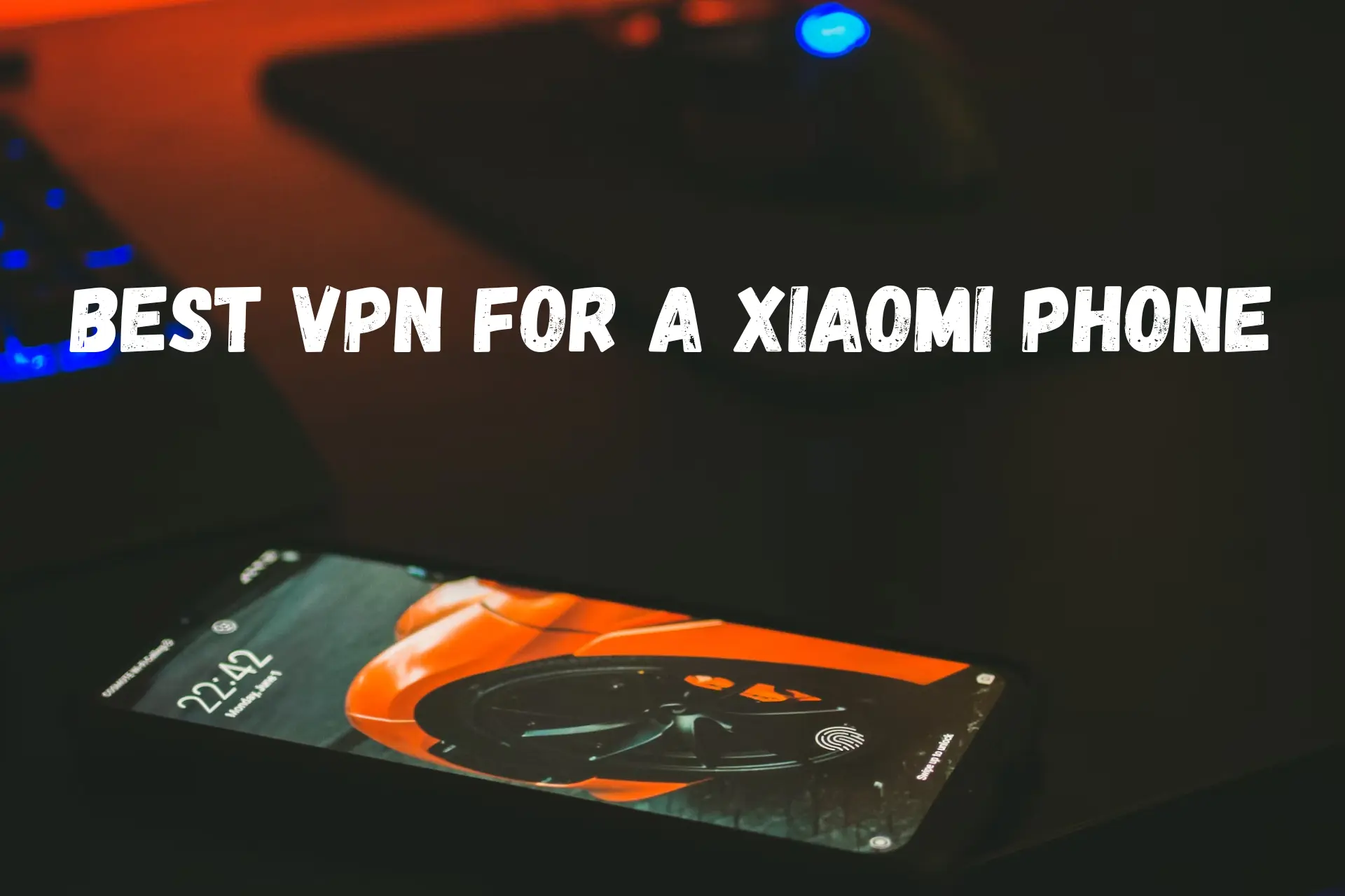 Best VPN for Xiaomi Phone