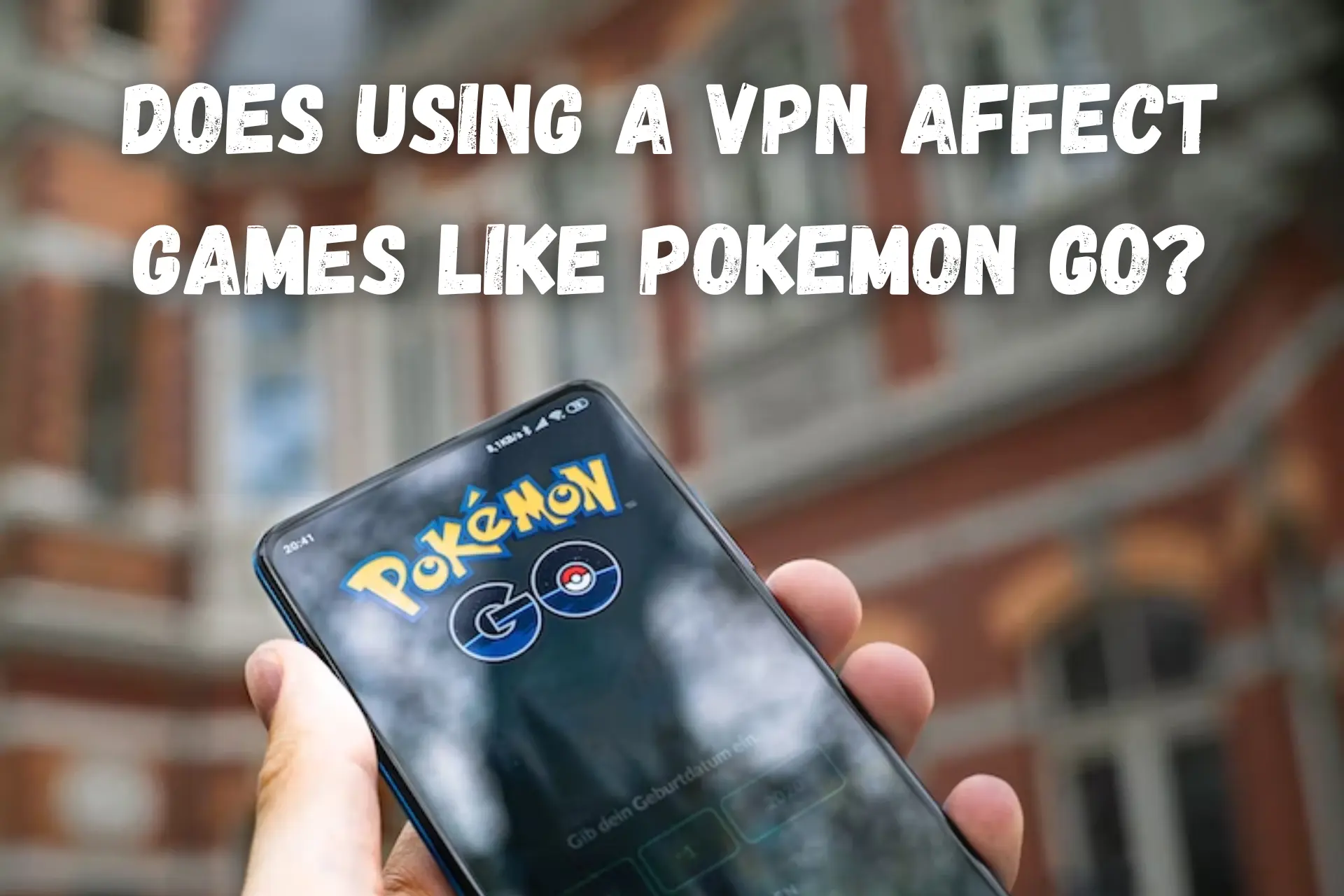 Does using a VPN affect games like Pokemon GO