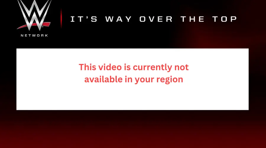 wwe network this video is currently not available in your region