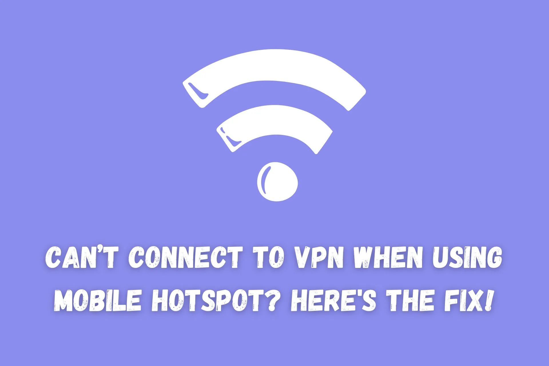can't connect to vpn when using mobile hotspot