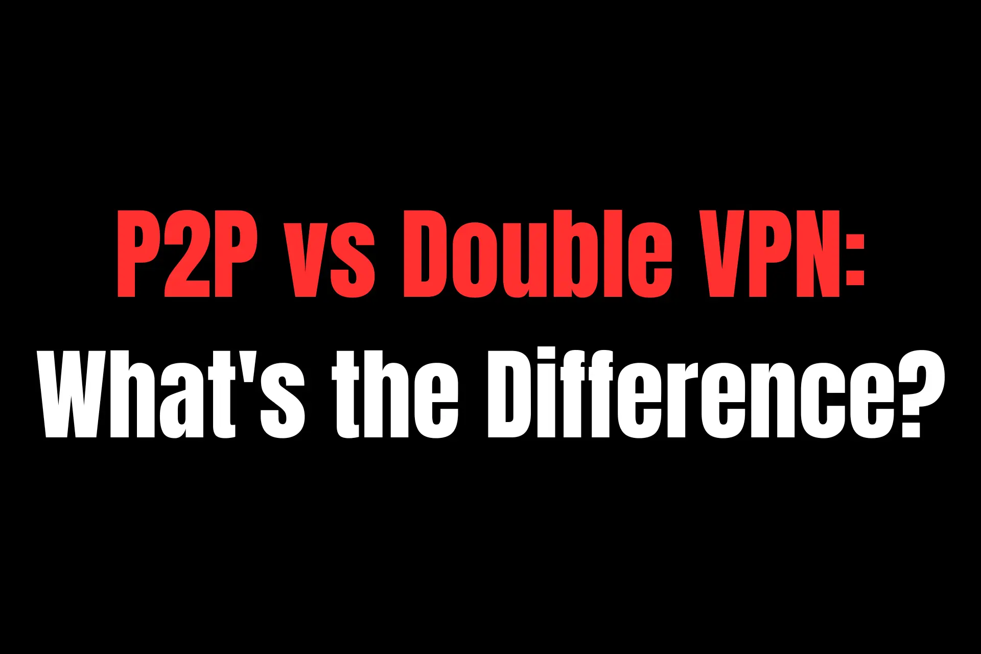P2P vs double VPN
