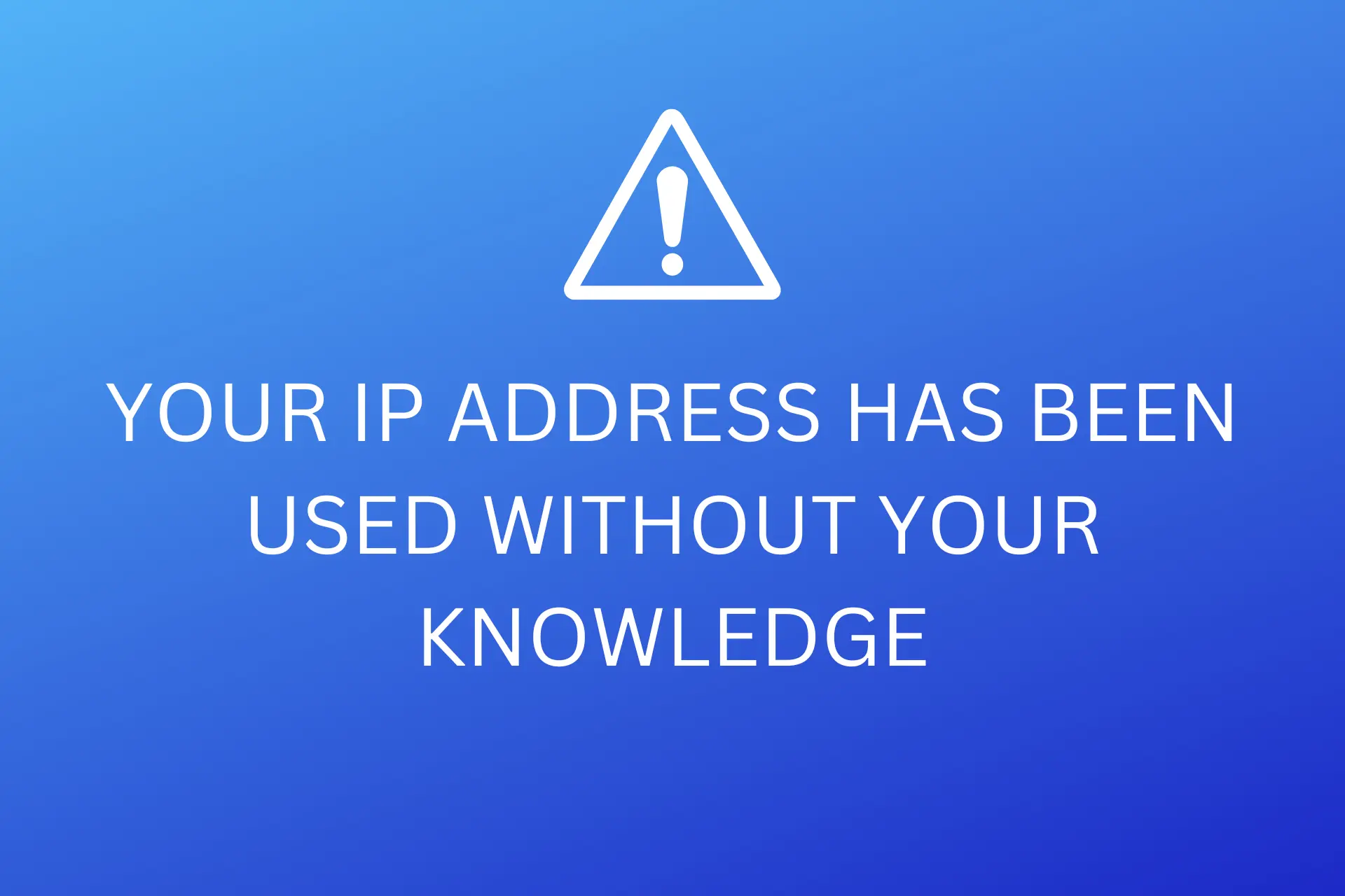 your ip address has been used without your knowledge