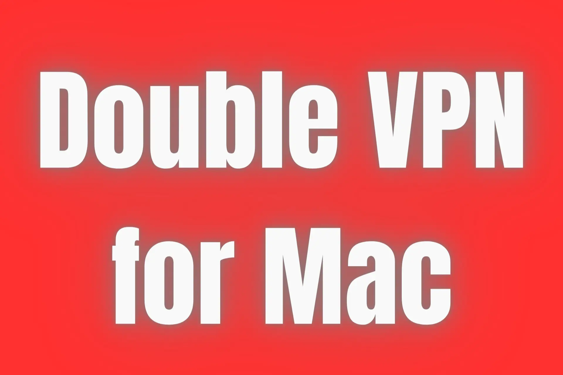 Double VPN for Mac