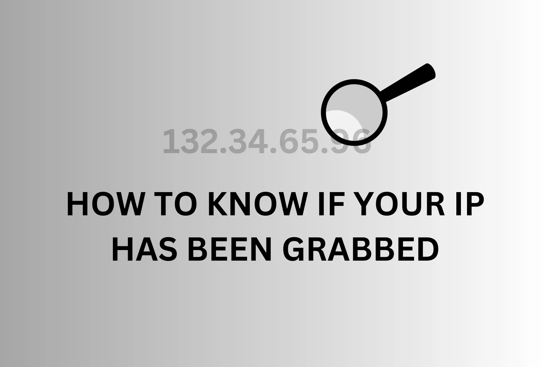 HOW TO KNOW IF YOUR IP HAS BEEN GRABBED
