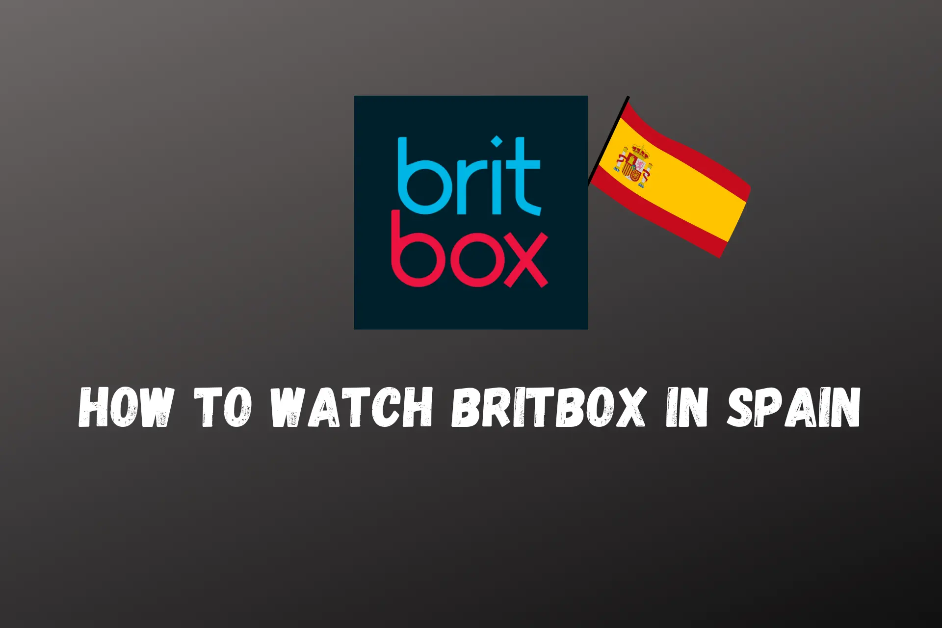 How to Watch BritBox in Spain
