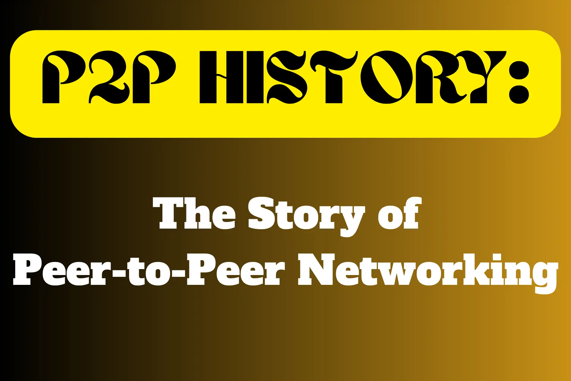 P2P History – 11 Major Milestones You Need to Know
