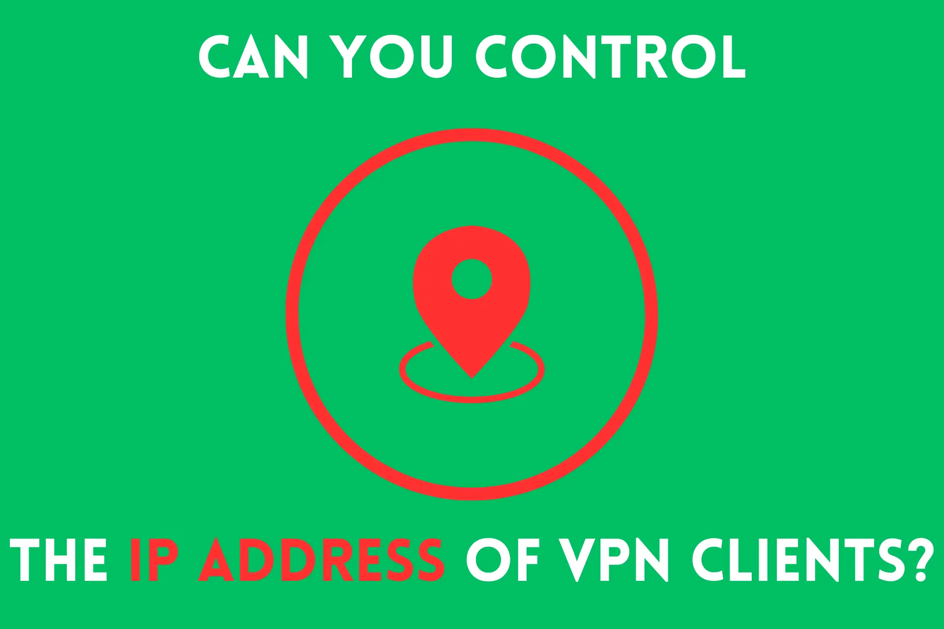 can you control the ip address of vpn clients