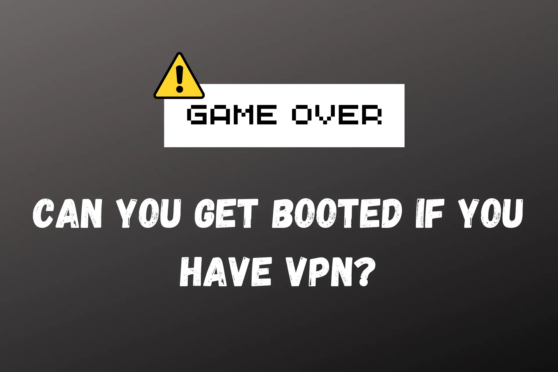 can you get booted if you have vpn
