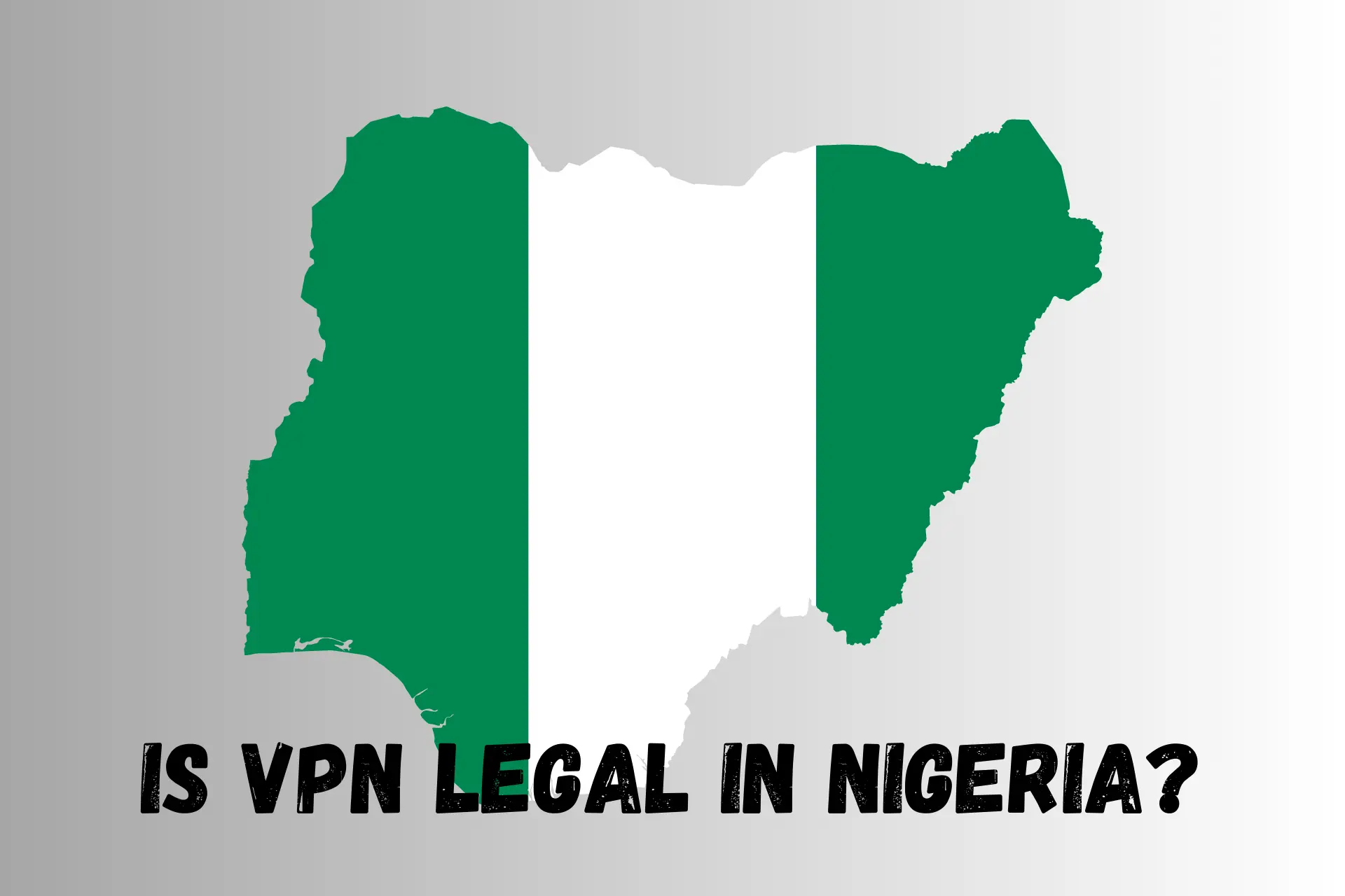 Is VPN Legal In Nigeria? [+Benefits of Using One]