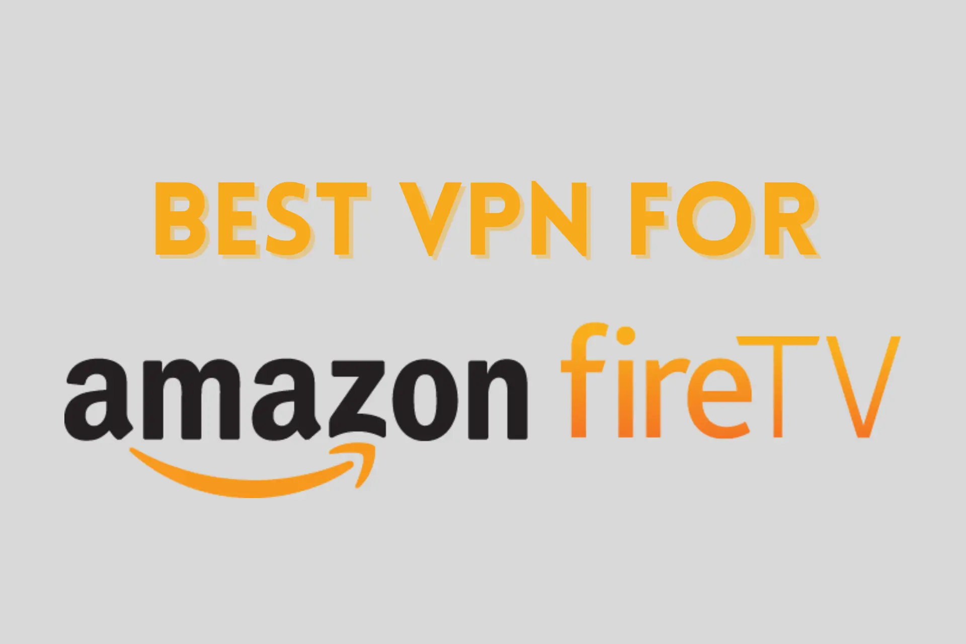 BEST VPN FOR AMAZON FIRE TV