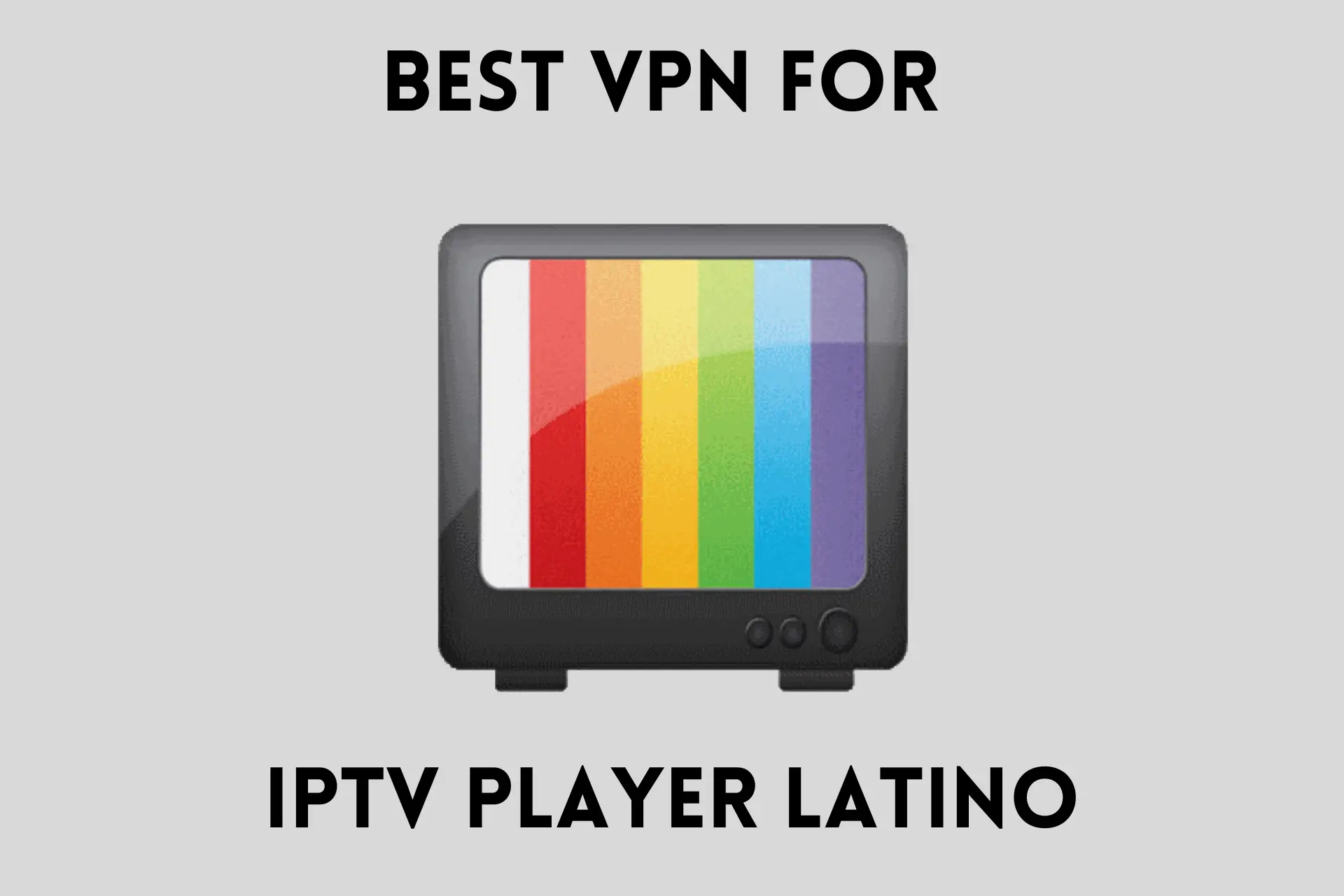 best vpn for iptv player latino