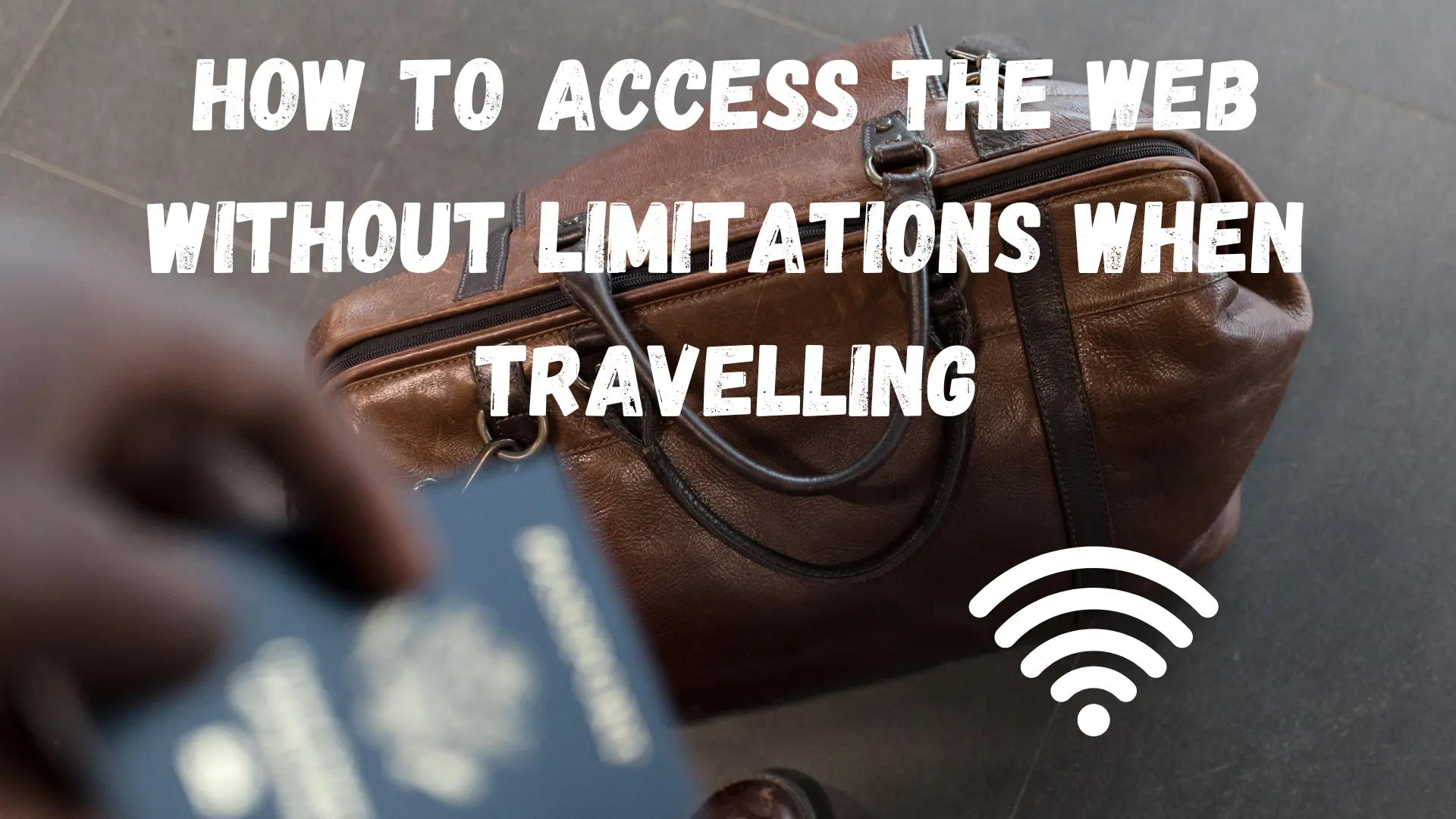 how to access the web without limitations when traveling