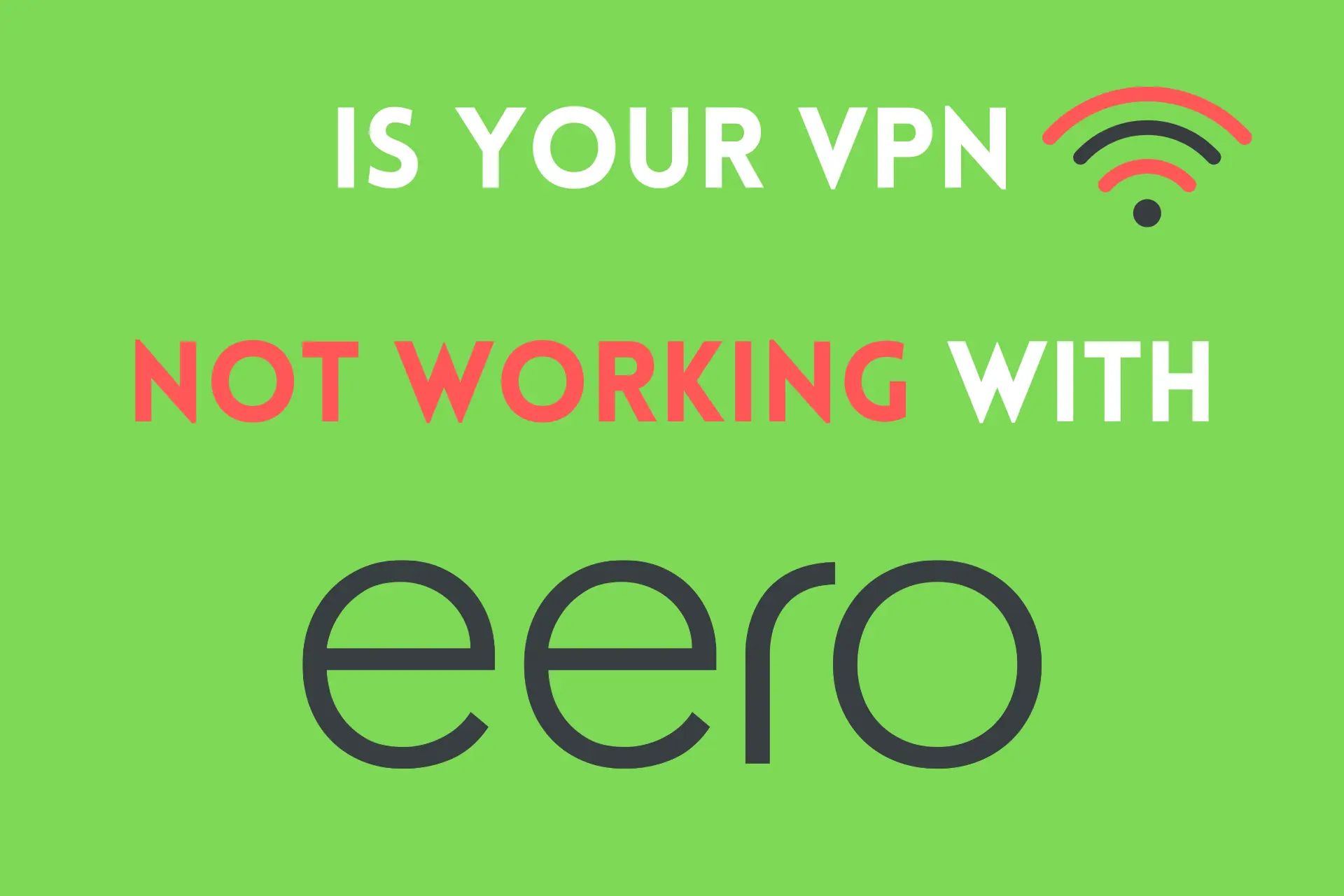 Is Your VPN Not Working With eero? [Detailed Guide]