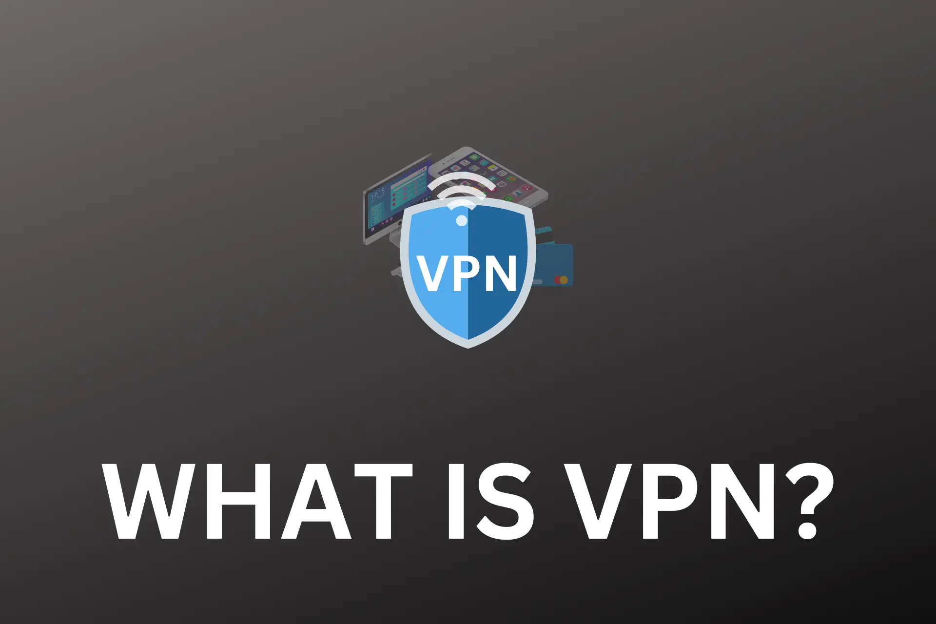 WHAT IS VPN