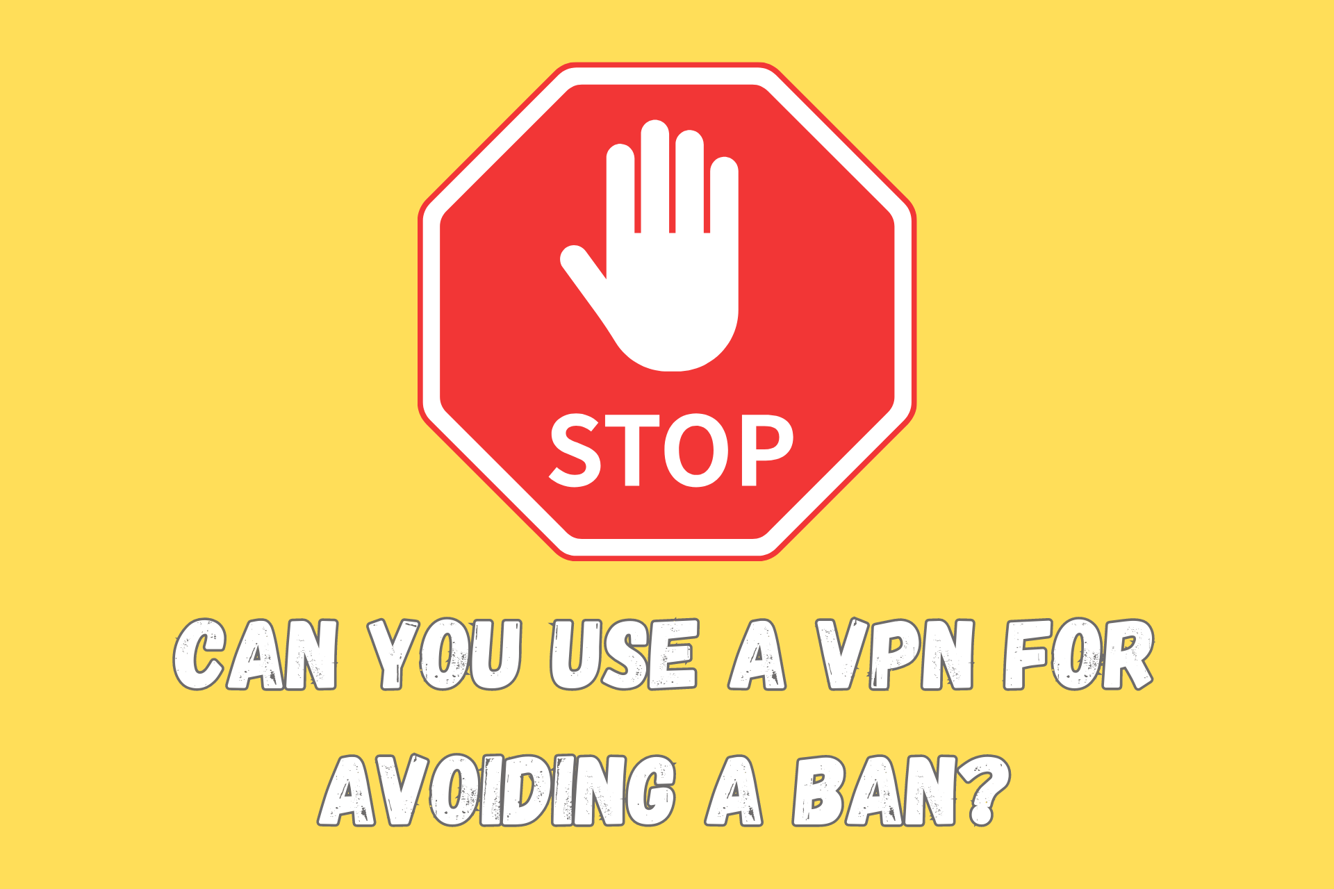 Can You Use VPN For Avoiding a Ban