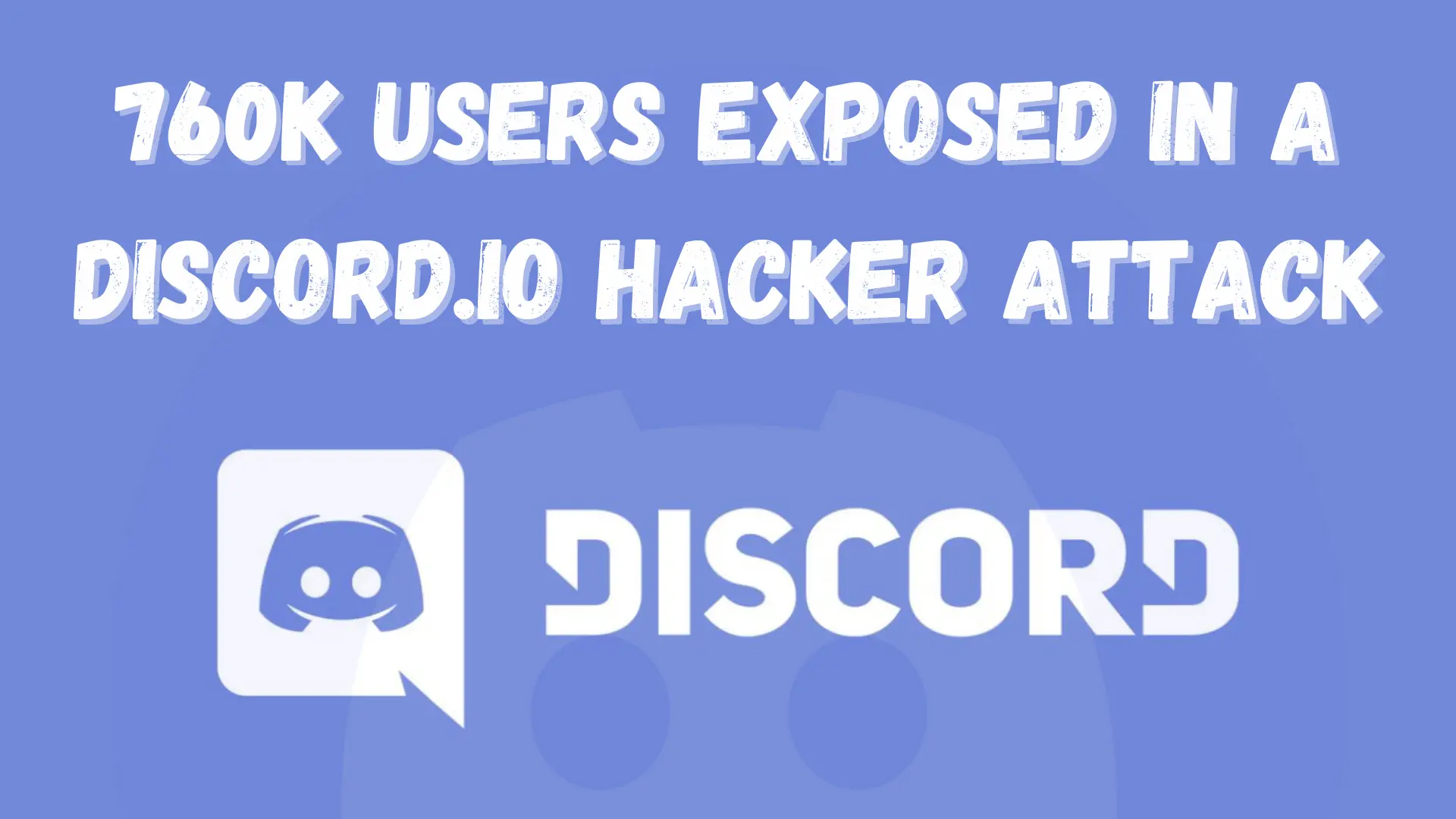 760K Users Affected by a Discord.io Hacker Attack