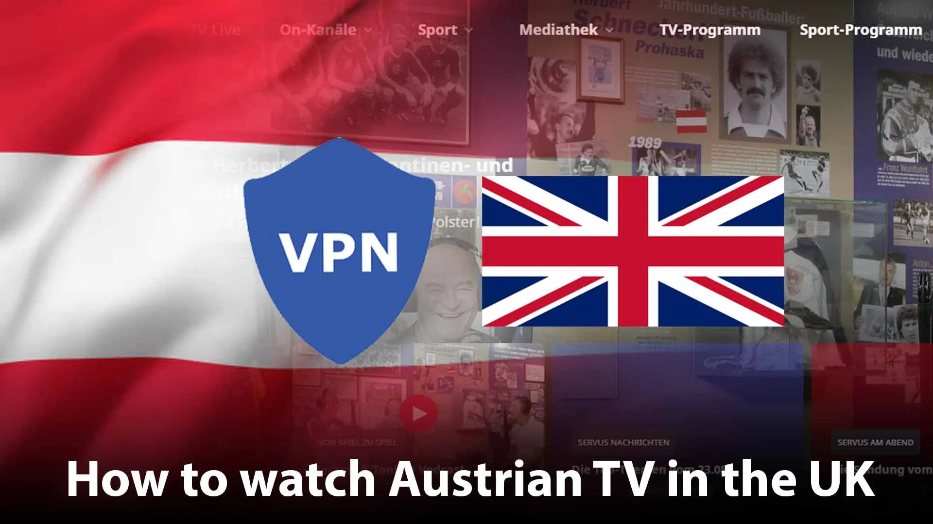 How to Watch Austrian TV in the UK [Quick And Easy Solution]