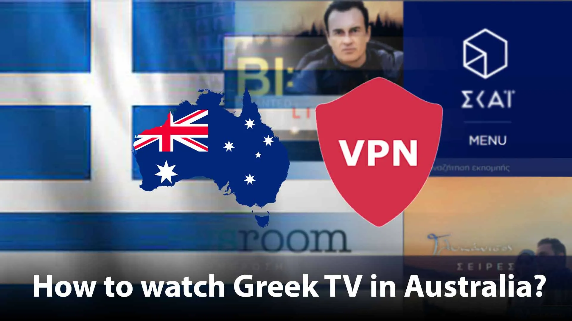 How to Watch Greek TV in Australia? [Step-by-Step Guide]