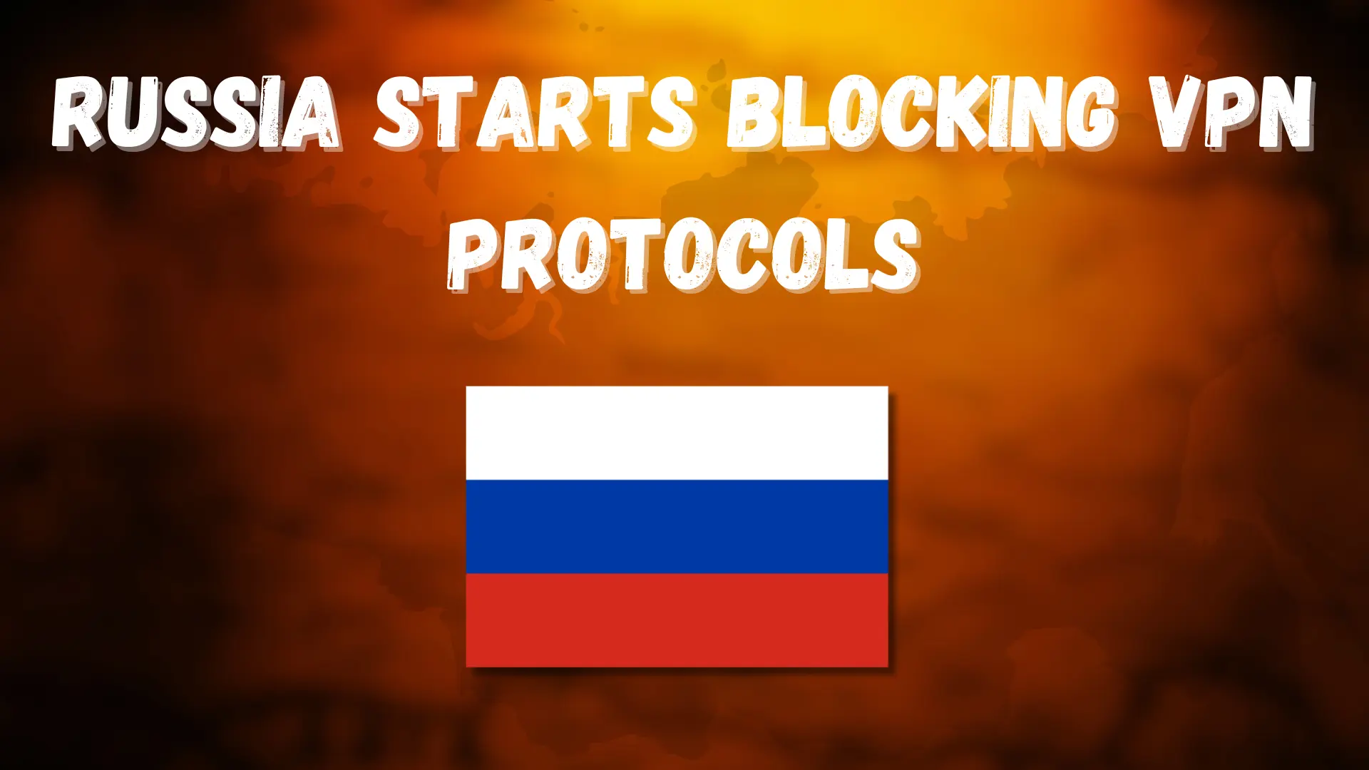 Russia Starts Blocking VPN Protocols