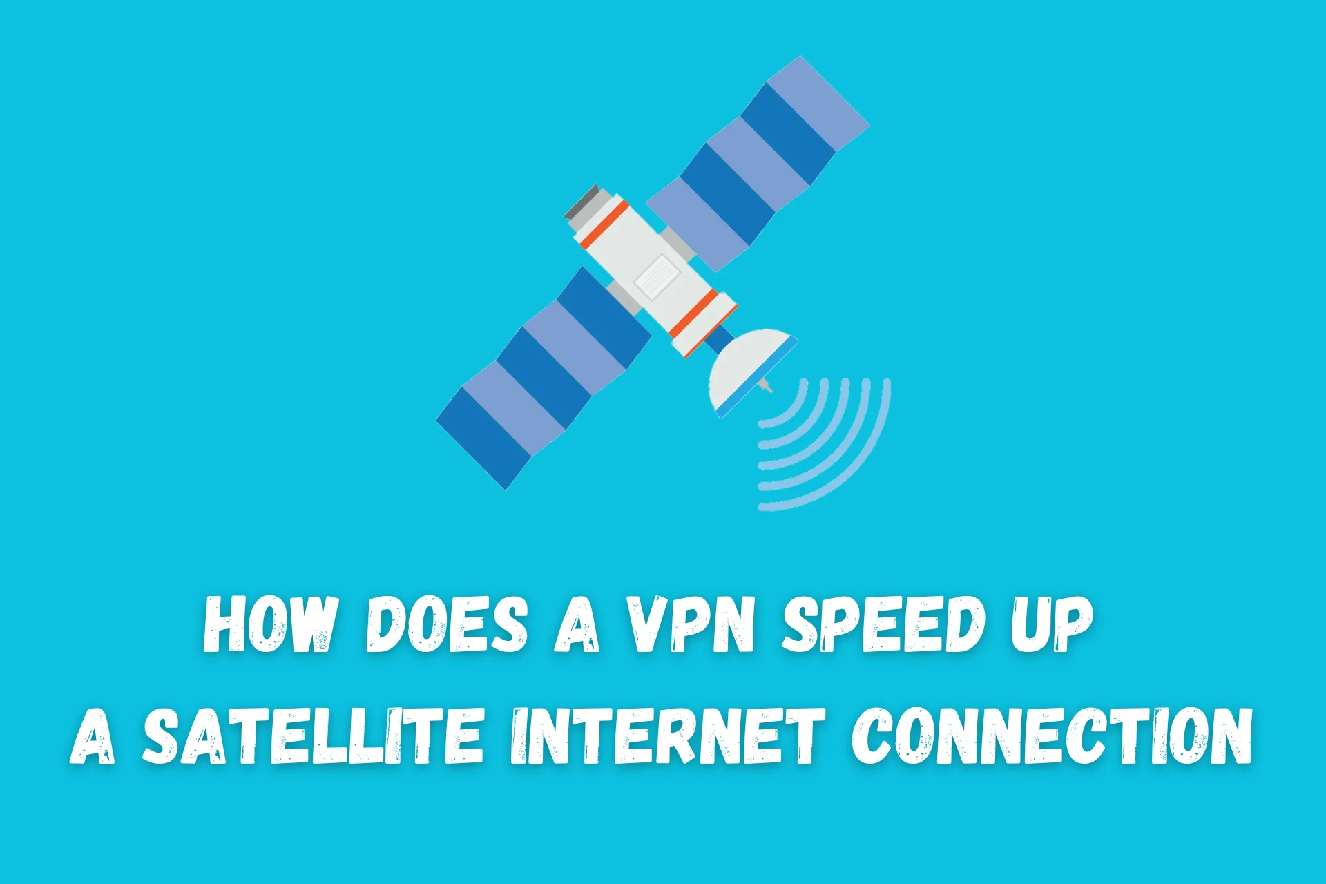 How Does A VPN Speed Up A Satellite Internet Connection