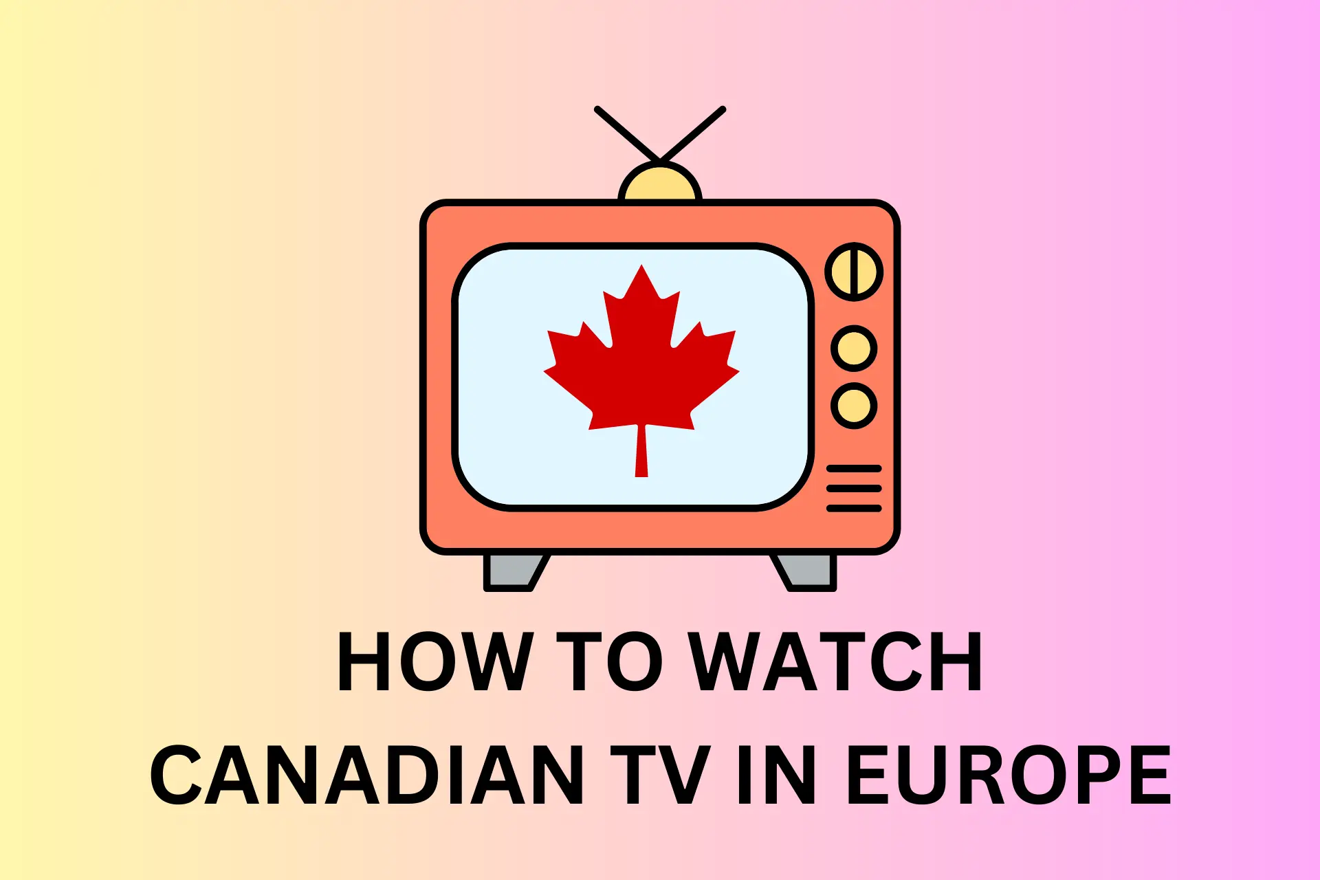 how to watch canadian tv in europe