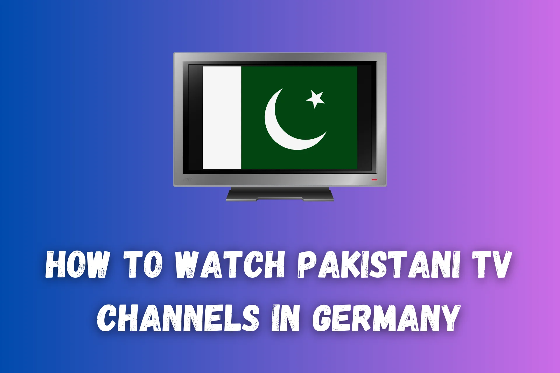 How to Watch Pakistani TV Channels in Germany [100% Working]