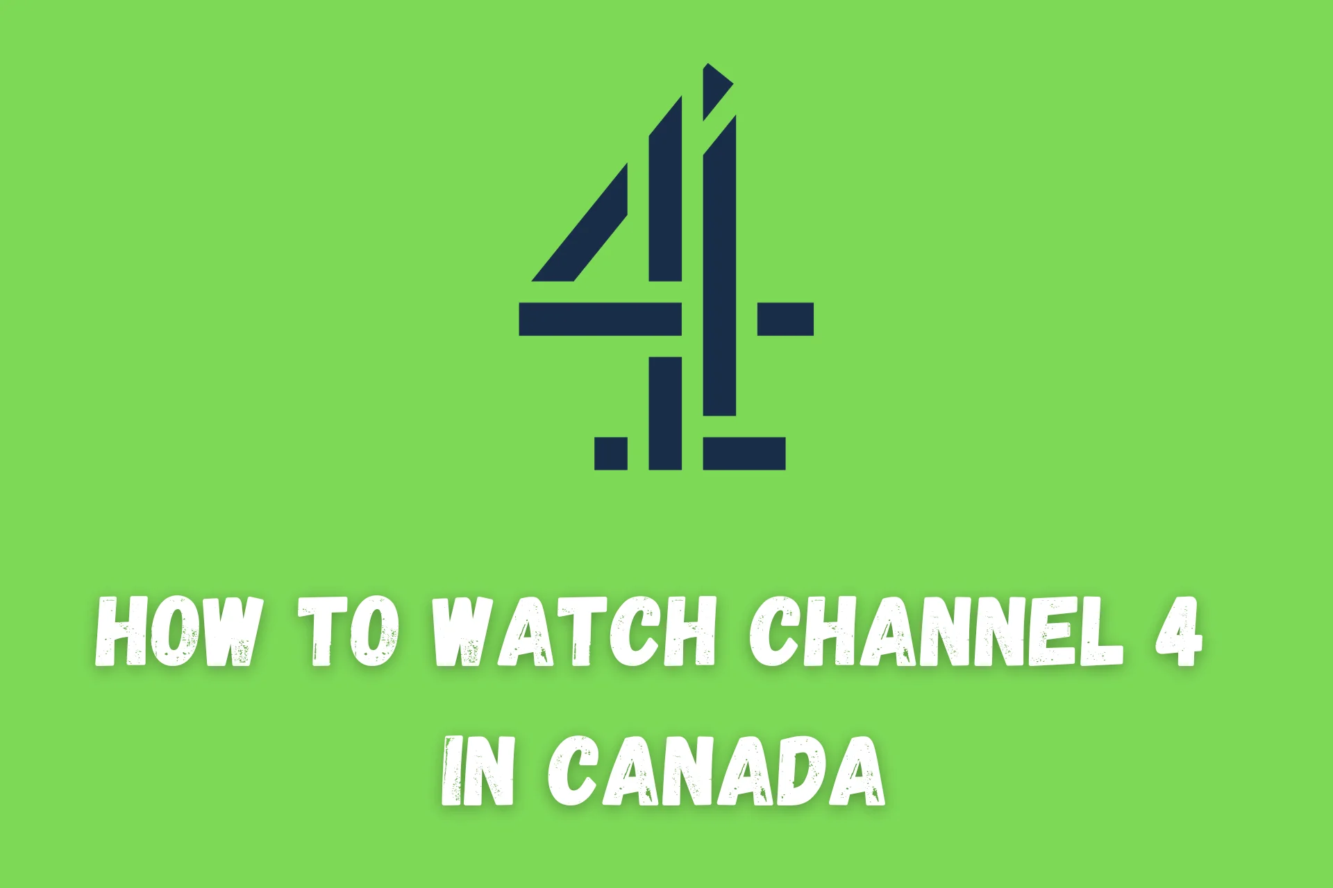 How to Watch Channel 4 in Canada [Working Method]