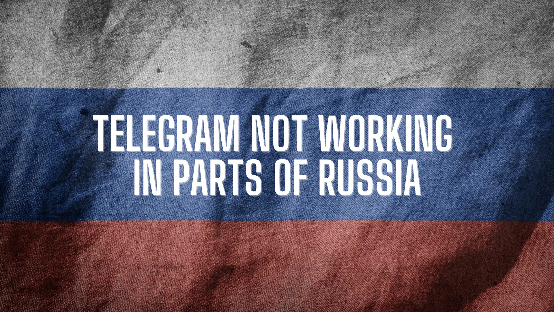 Telegram Not Working in Parts of Russia