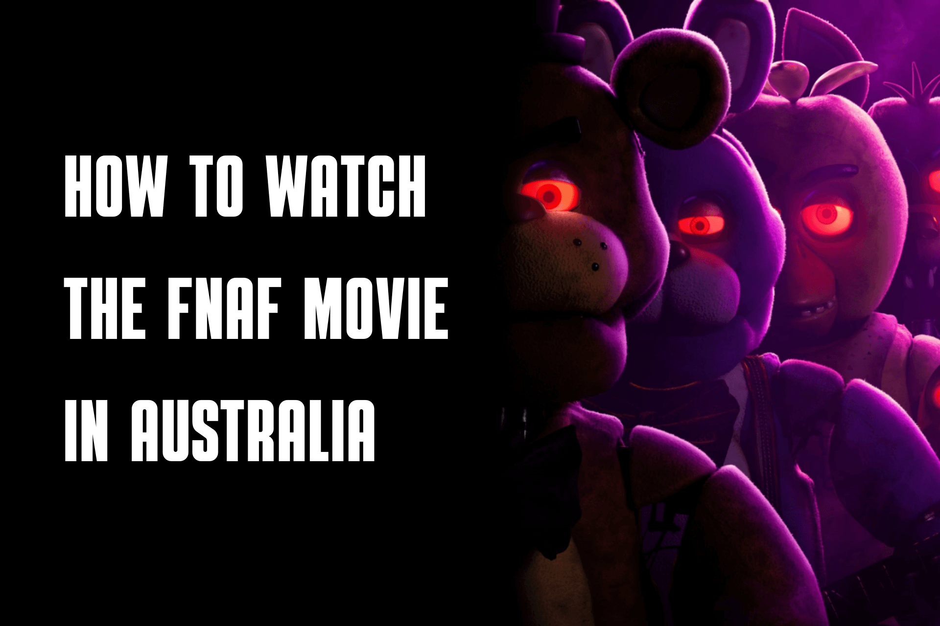 How to Watch the FNaF Movie in Australia [Quick and Easy]