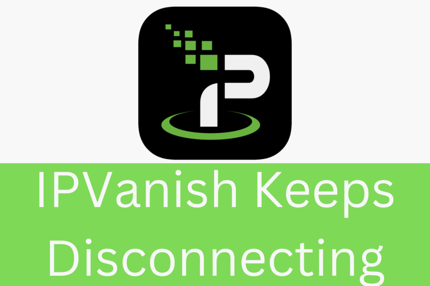 IPVanish keeps disconnecting