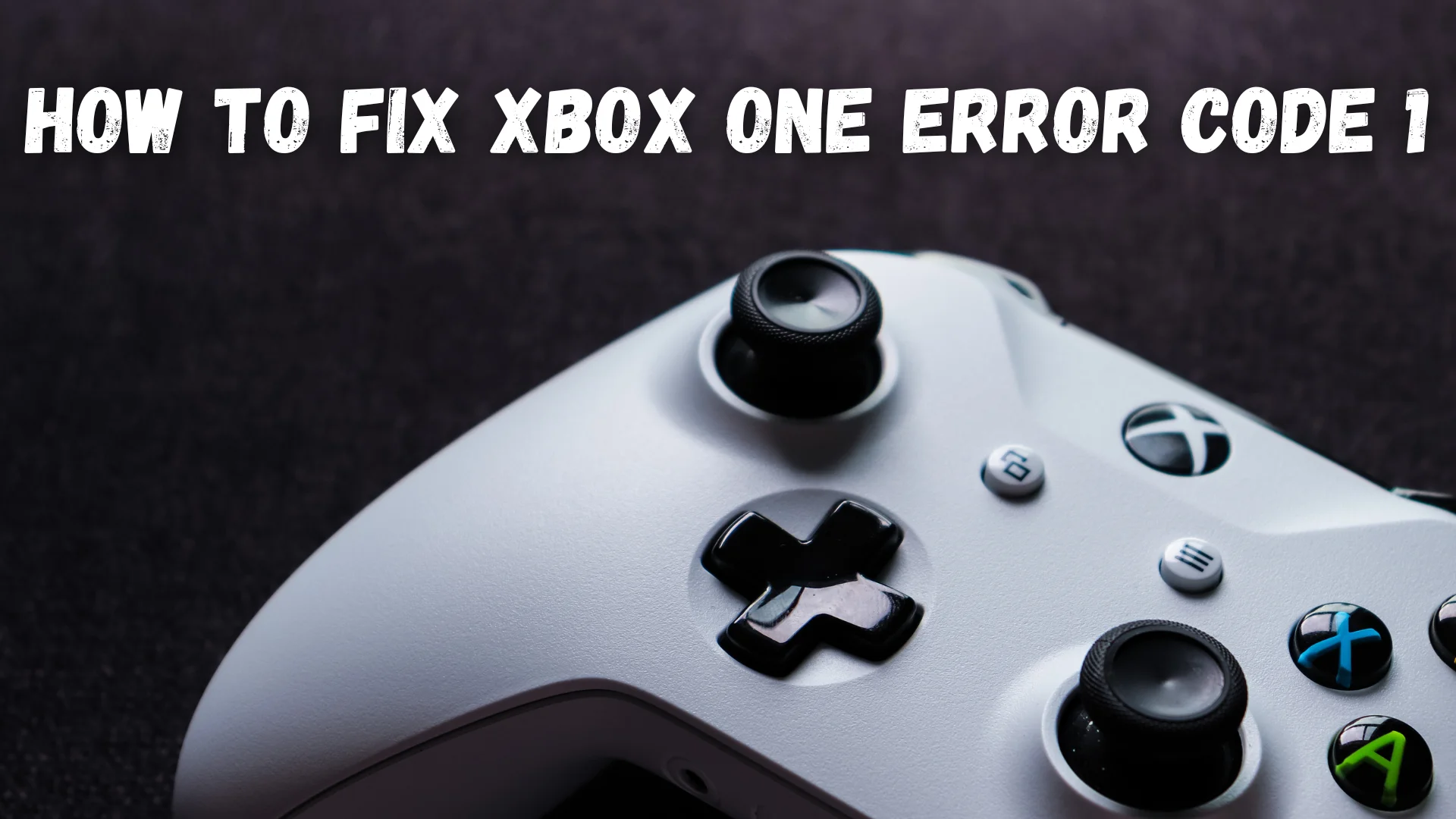 How to Fix Xbox One Error Code 1