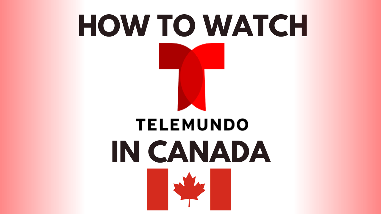 How to watch Telemundo in Canada