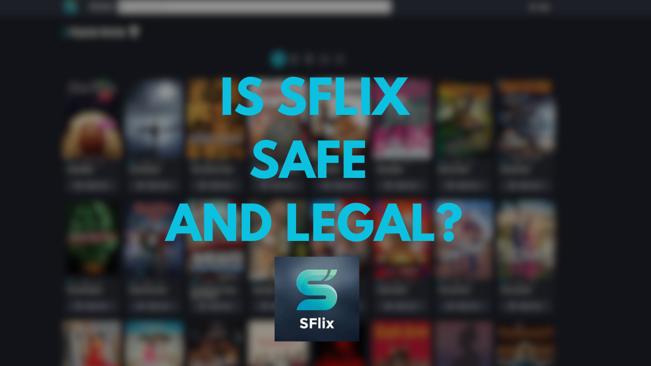 Is SFlix safe and legal?